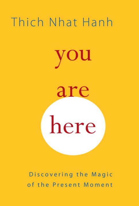 You Are Here : Discovering the Magic of the Present Moment | Hanh, Thich Nhat