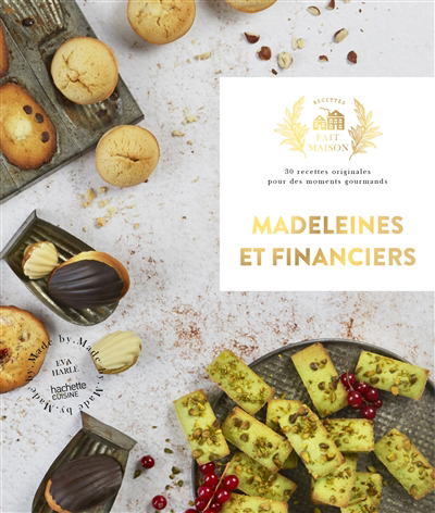 Madeleines et financiers : 30 recettes originales pour des moments gourmands | Harlé, Eva