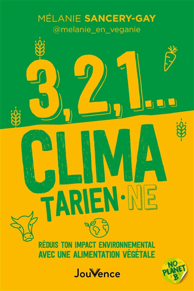 3, 2, 1... climatarien.ne : réduis ton impact carbone avec une alimentation végétale | Sancery-Gay, Mélanie