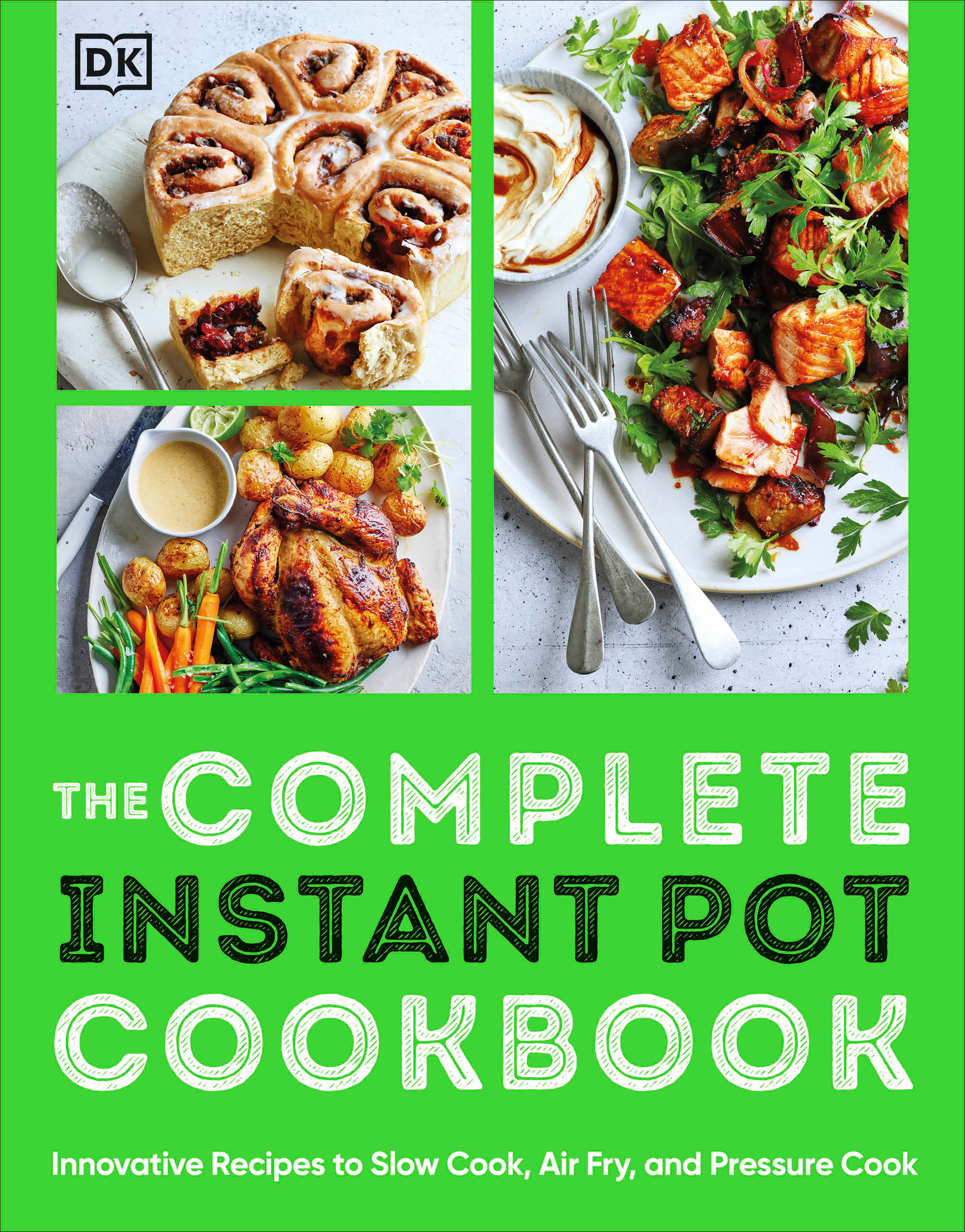The Complete Instant Pot Cookbook : Innovative Recipes to Slow Cook, Bake, Air Fry and Pressure Cook | 