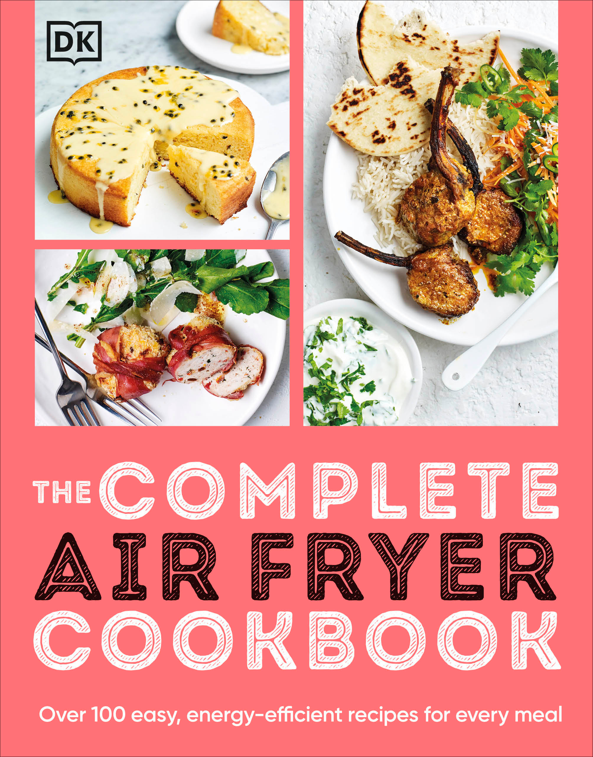 The Complete Air Fryer Cookbook : Over 100 Easy, Energy-efficient Recipes for Every Meal | 