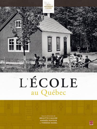 Atlas historique du Québec - L'école au Québec : éducation, identités et cultures | Caulier, Brigitte -  Dufour, Andrée 