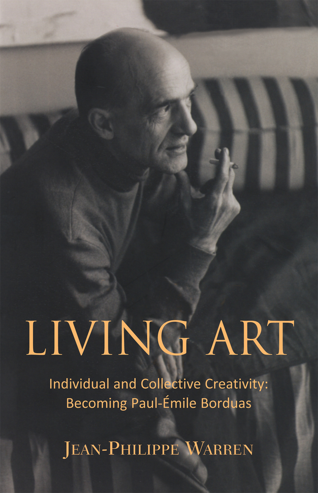 Living Art : Individual and Collective Creativity: Becoming Paul-Émile Borduas | Warren, Jean-Philippe (Auteur)