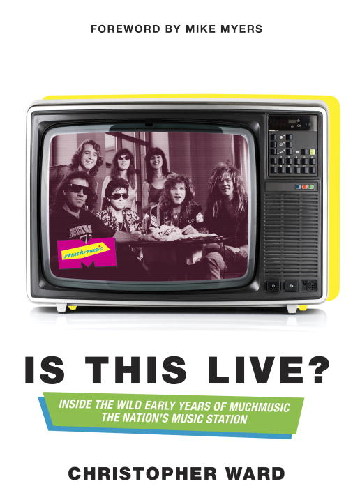 Is This Live? : Inside the Wild Early Years of MuchMusic: The Nation's Music Station | Ward, Christopher (Auteur)