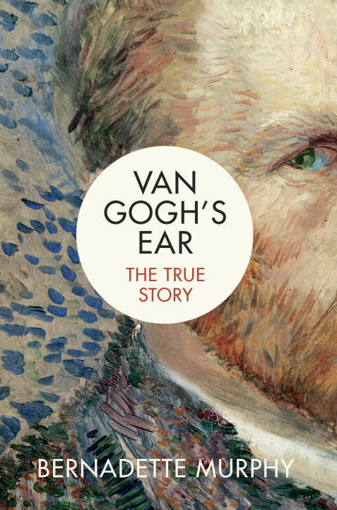 Van Gogh's Ear : The True Story | Murphy, Bernadette (Auteur)