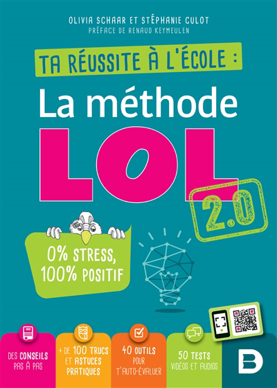 méthode LOL 2.0 : ta réussite à l'école : 0 % stress, 100 % positif (La) | Schaar, Olivia (Auteur) | Culot, Stéphanie (Auteur)