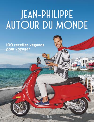 Jean-Philippe autour du monde : 100 recettes véganes pour voyager | Cyr, Jean-Philippe