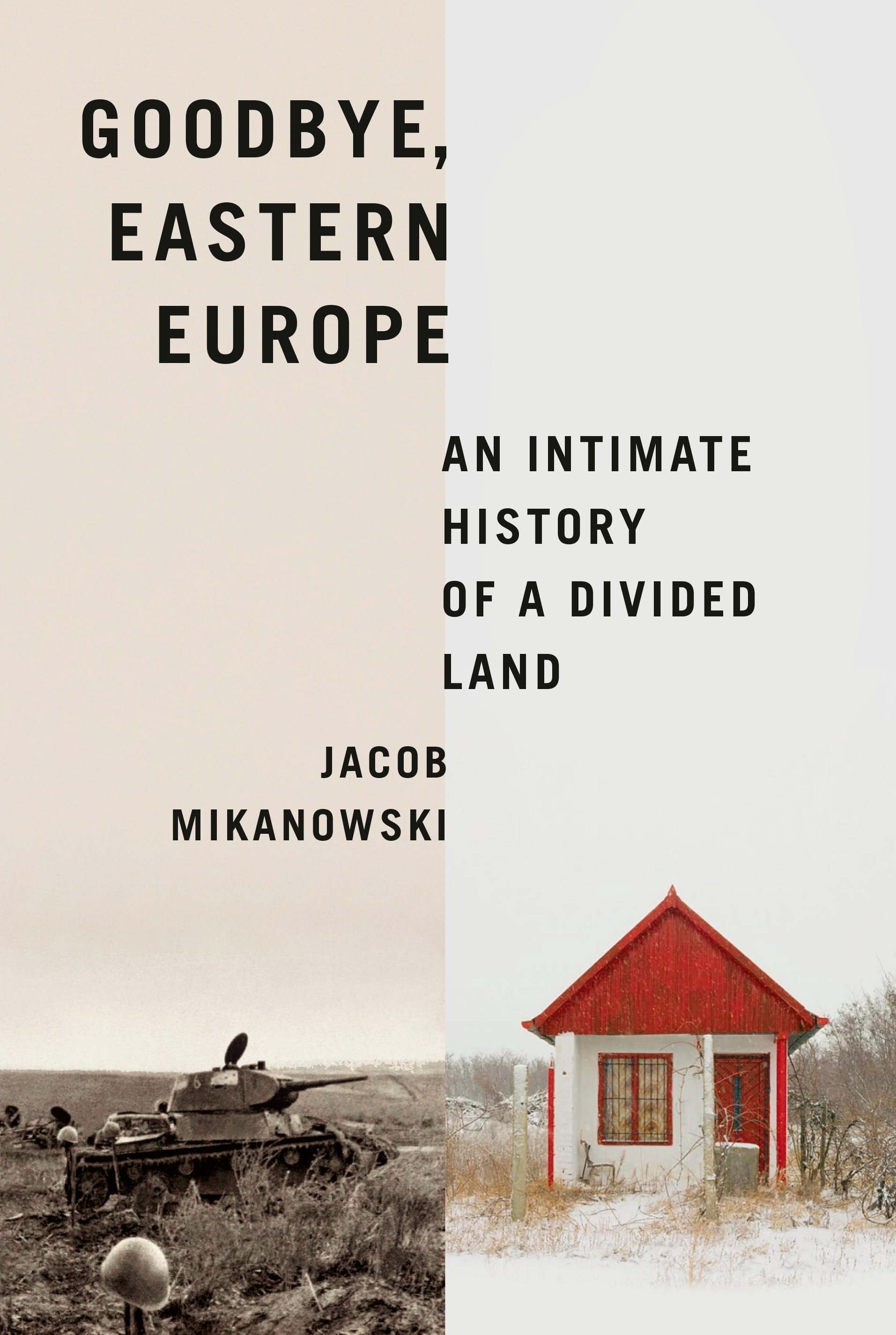 Goodbye, Eastern Europe : An Intimate History of a Divided Land | Mikanowski, Jacob (Auteur)