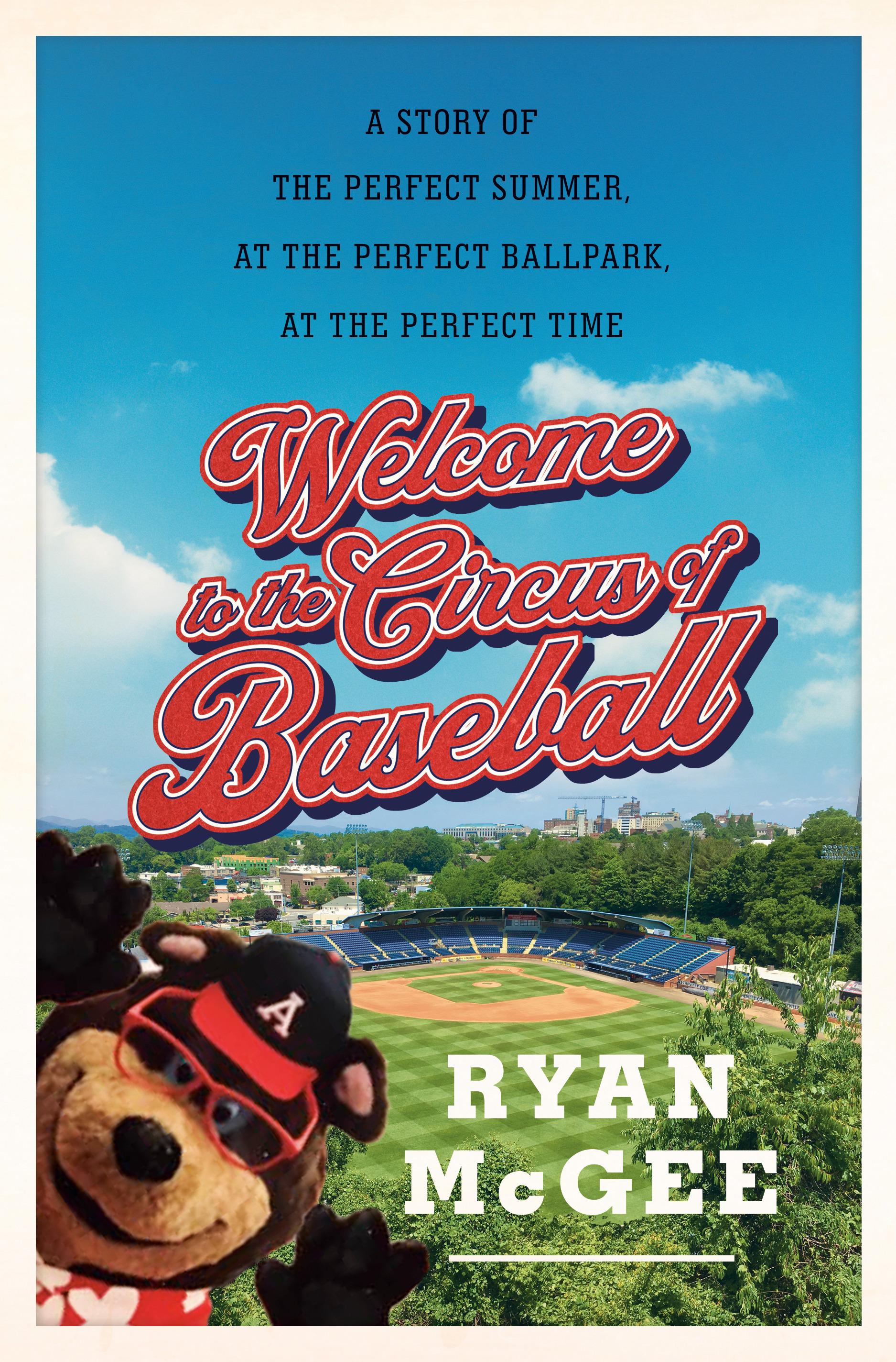 Welcome to the Circus of Baseball : A Story of the Perfect Summer at the Perfect Ballpark at the Perfect Time | McGee, Ryan (Auteur)