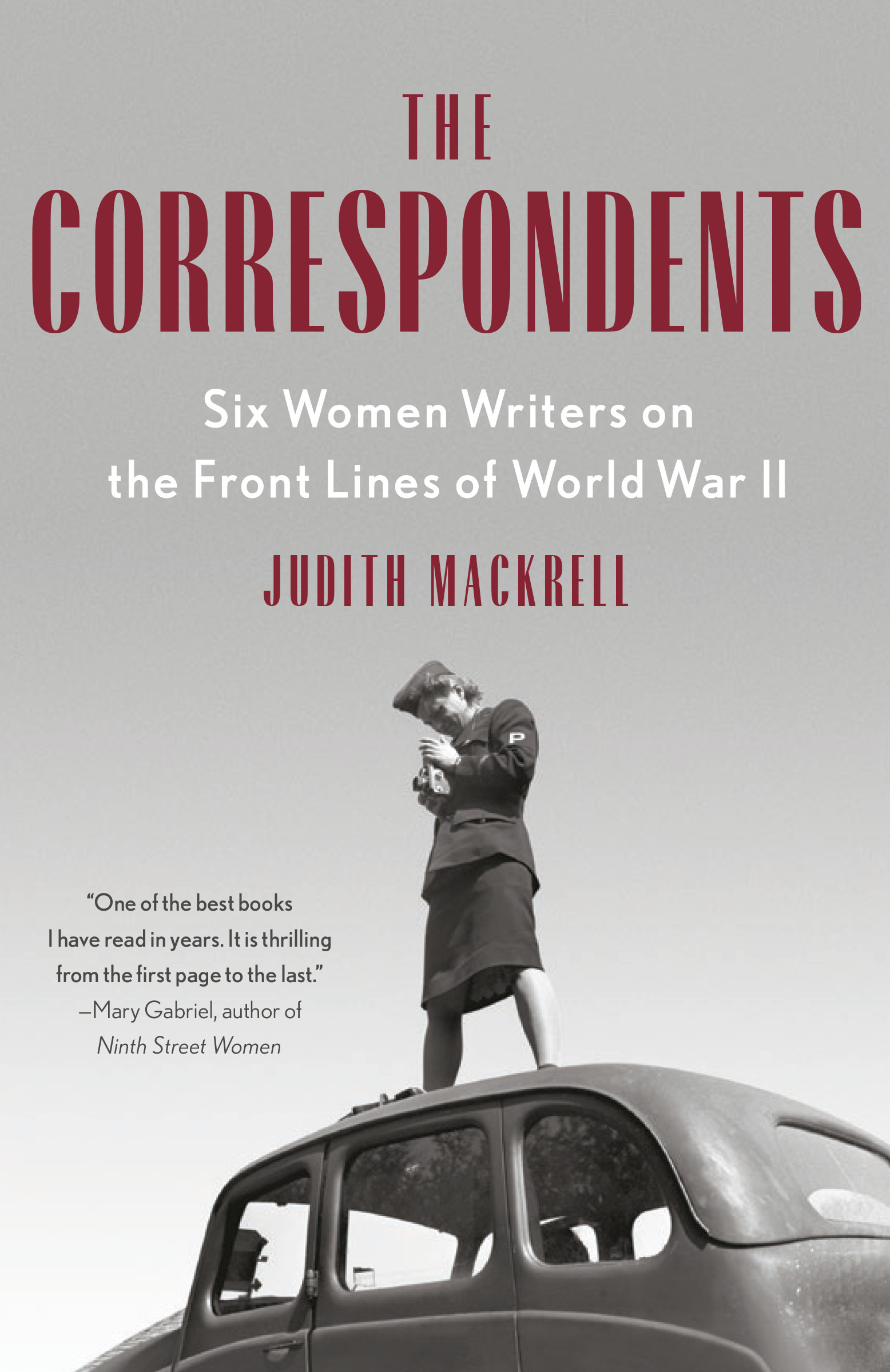 The Correspondents : Six Women Writers on the Front Lines of World War II | Mackrell, Judith (Auteur)