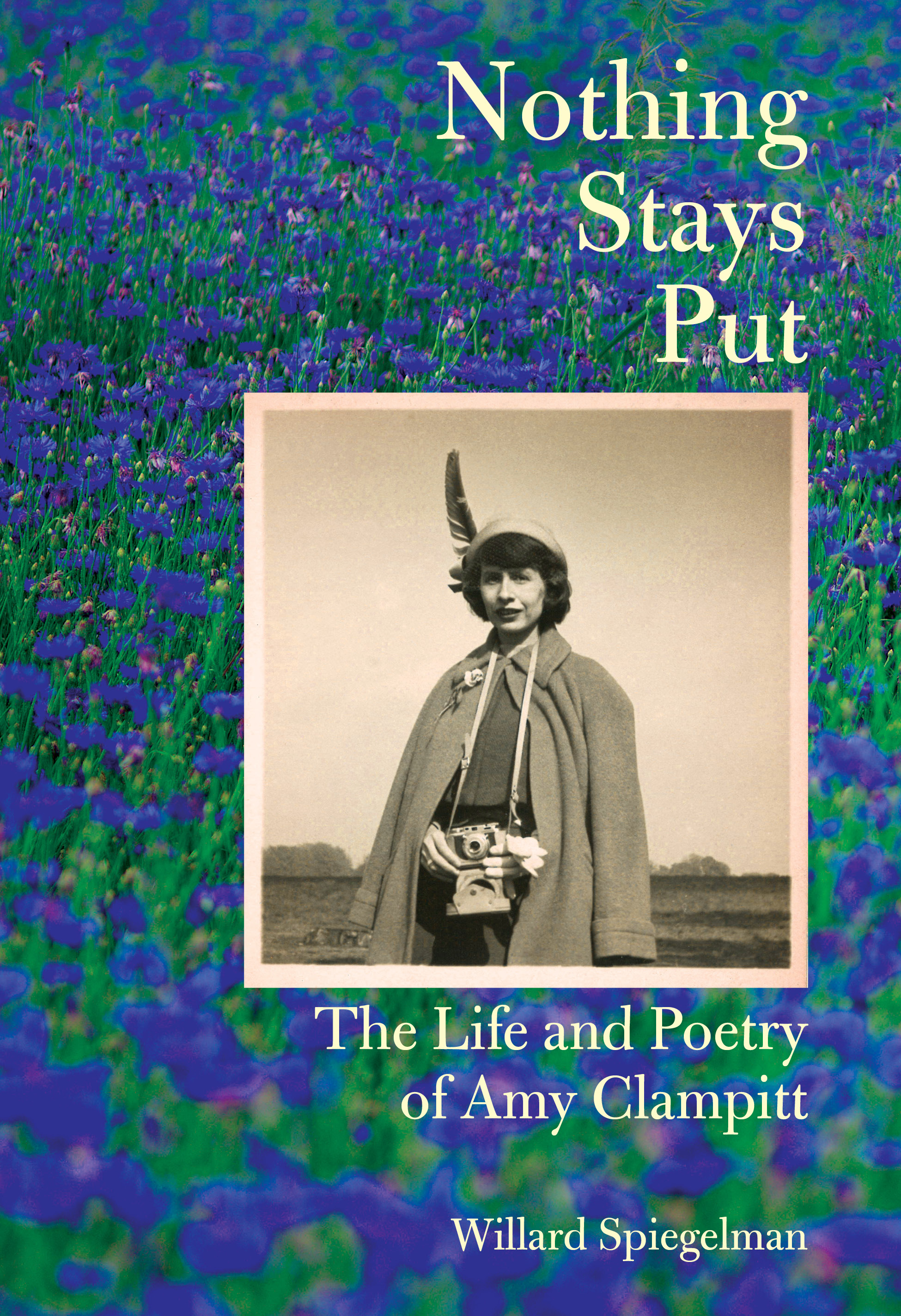 Nothing Stays Put : The Life and Poetry of Amy Clampitt | Spiegelman, Willard (Auteur)