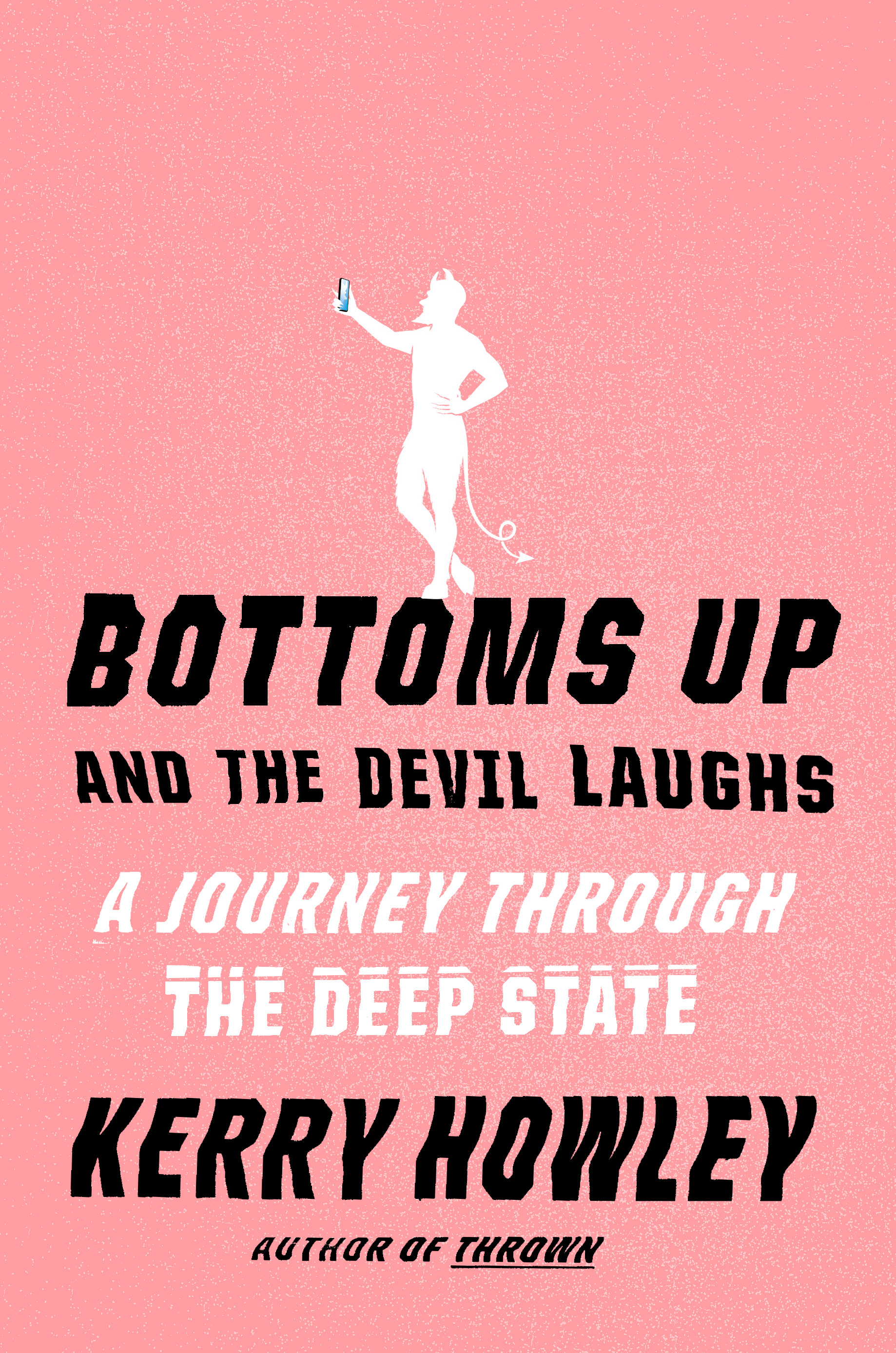 Bottoms Up and the Devil Laughs : A Journey Through the Deep State | Howley, Kerry (Auteur)