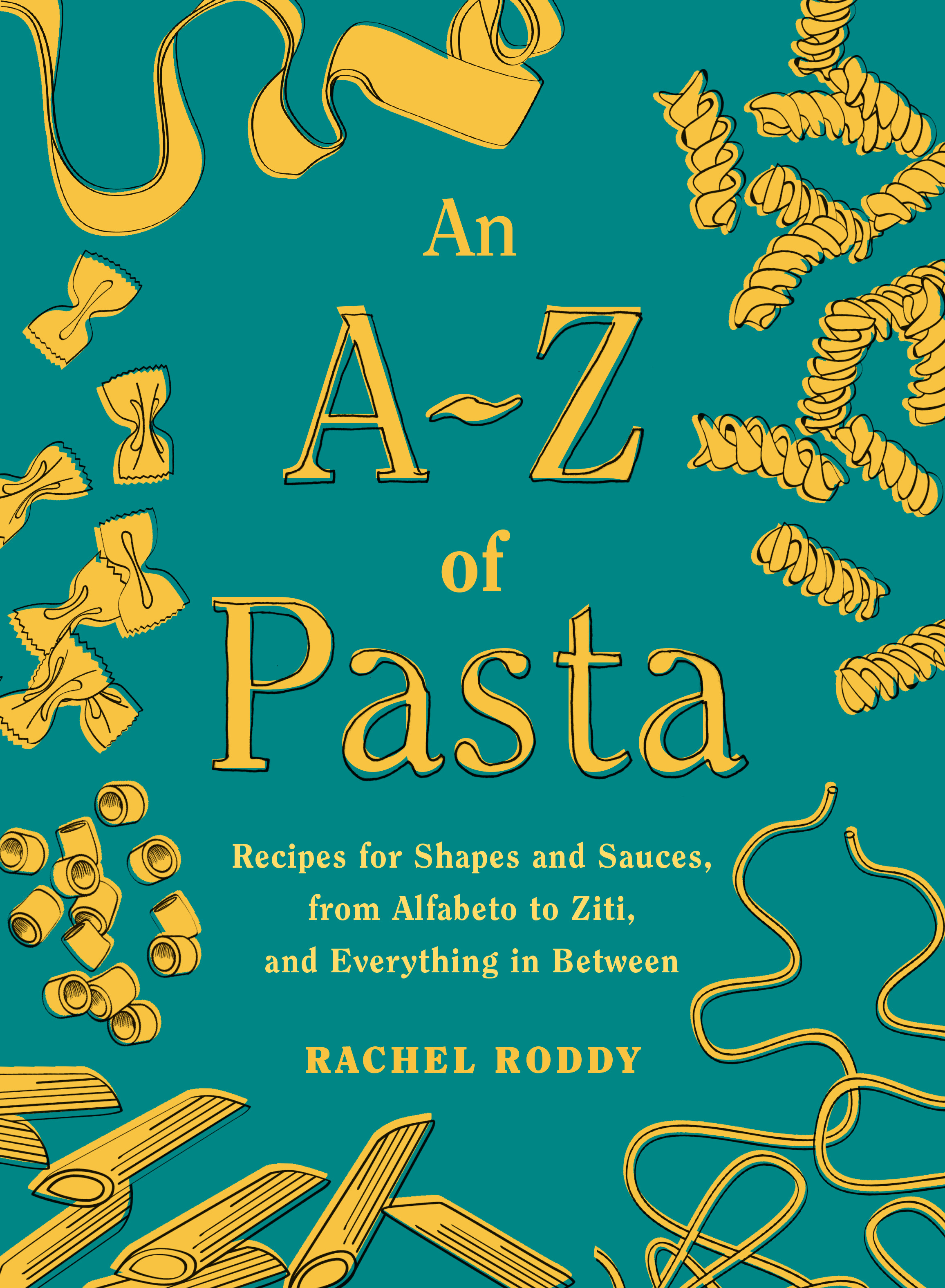 An A-Z of Pasta : Recipes for Shapes and Sauces, from Alfabeto to Ziti, and Everything in Between:  A Cookbook | Roddy, Rachel (Auteur)