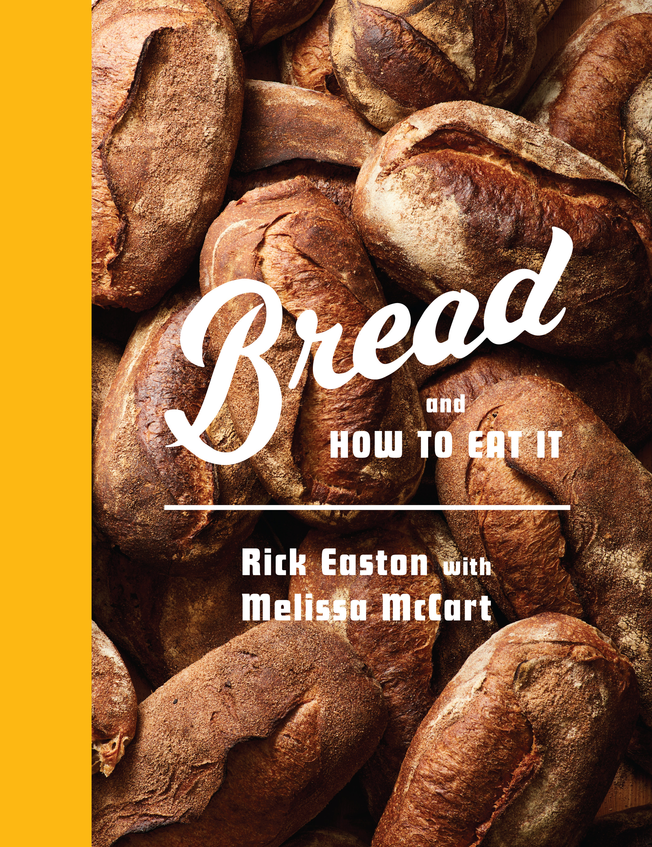 Bread and How to Eat It : A Cookbook | Easton, Rick (Auteur) | McCart, Melissa (Auteur)