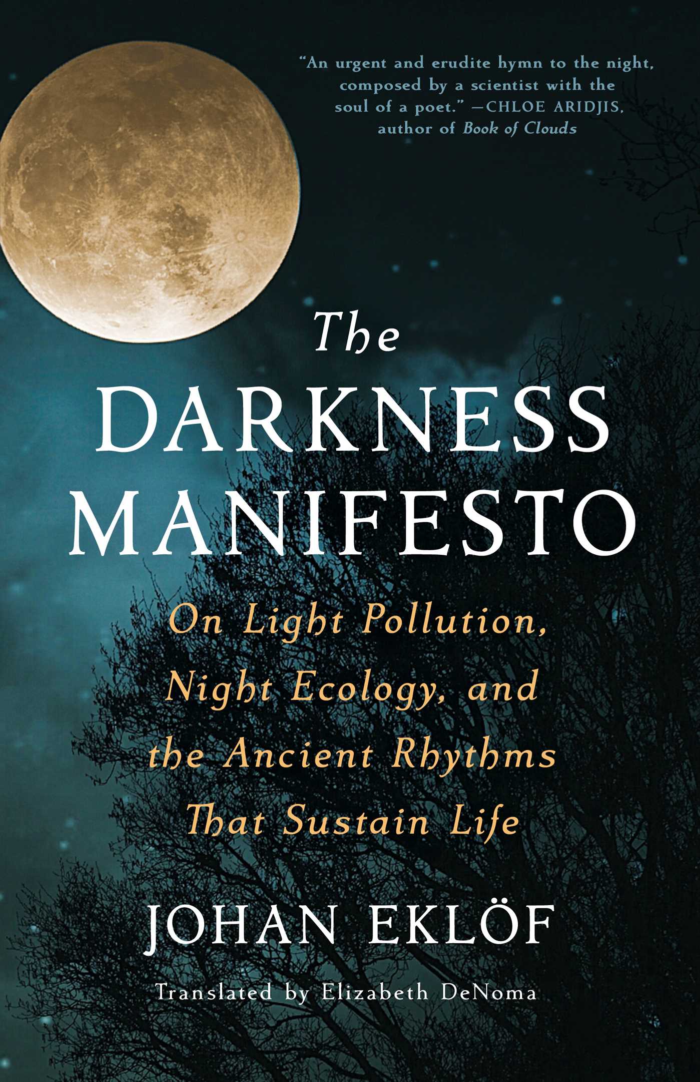 The Darkness Manifesto : On Light Pollution, Night Ecology, and the Ancient Rhythms that Sustain Life | Eklöf, Johan (Auteur)