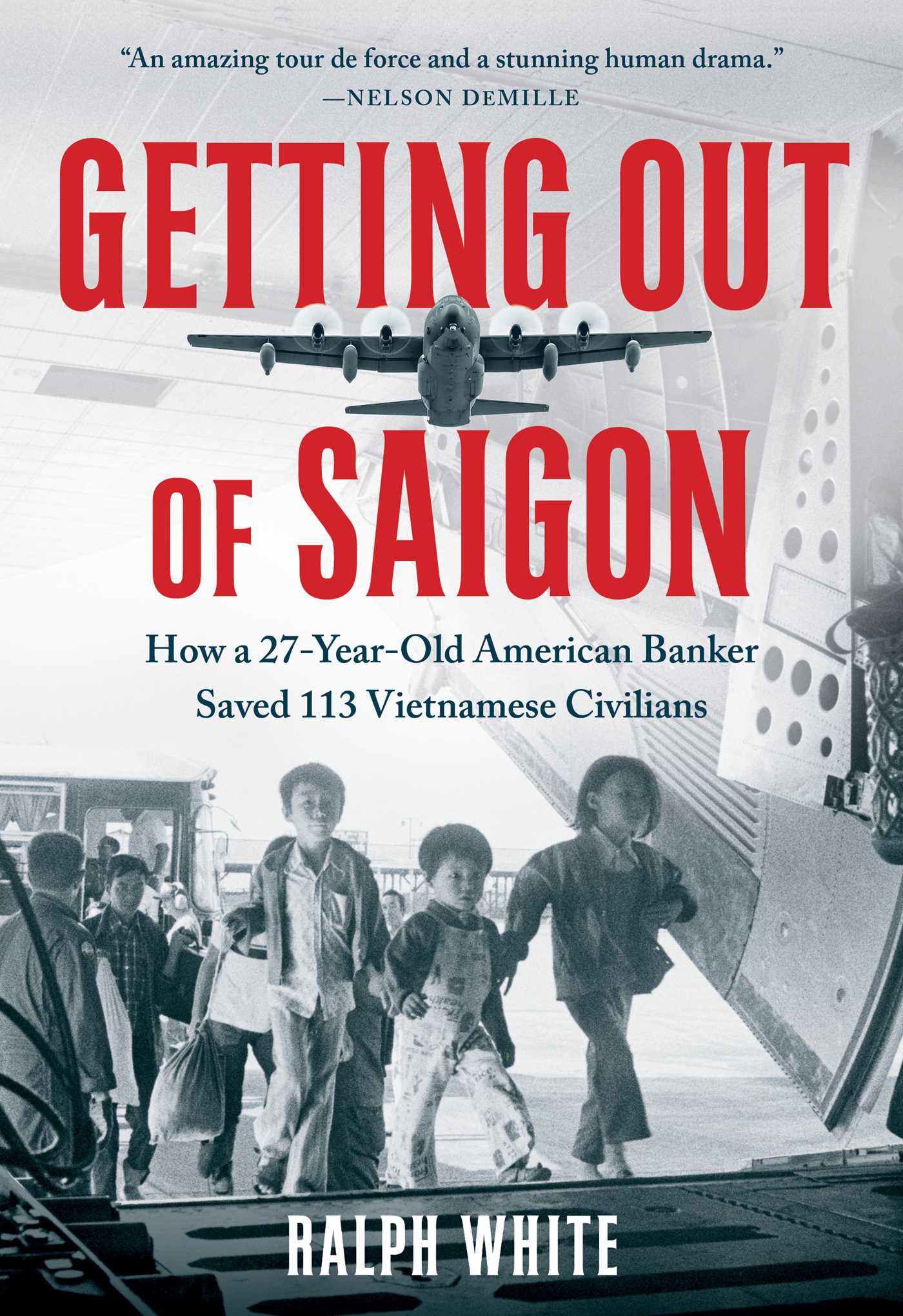 Getting Out of Saigon : How a 27-Year-Old Banker Saved 113 Vietnamese Civilians | White, Ralph (Auteur)