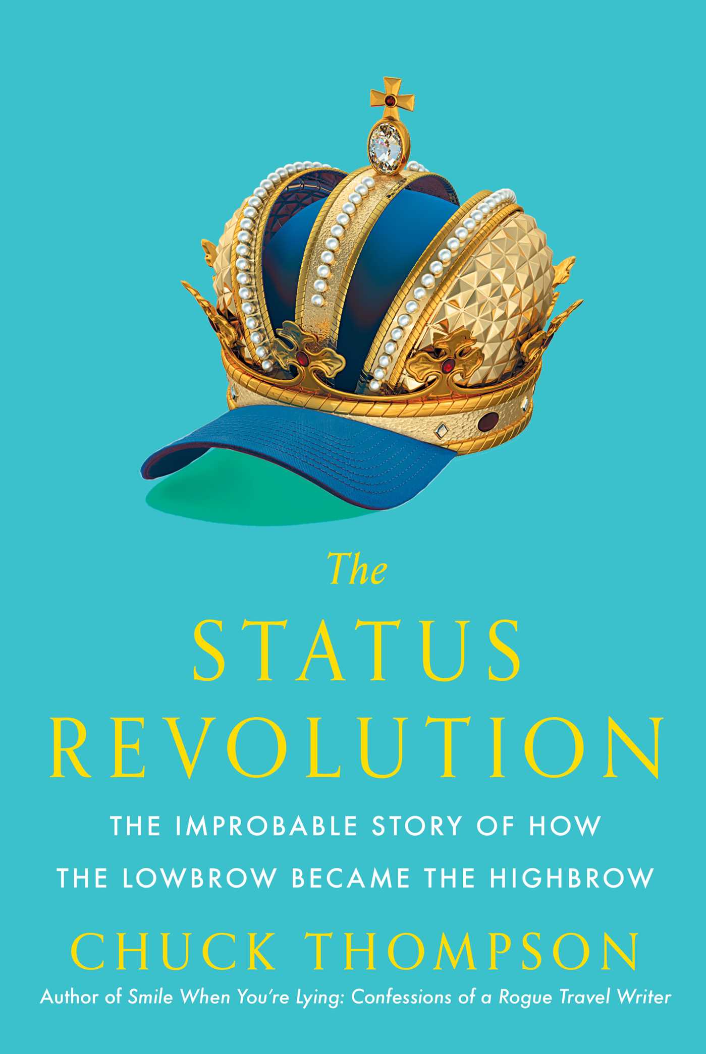 The Status Revolution : The Improbable Story of How the Lowbrow Became the Highbrow | Thompson, Chuck (Auteur)