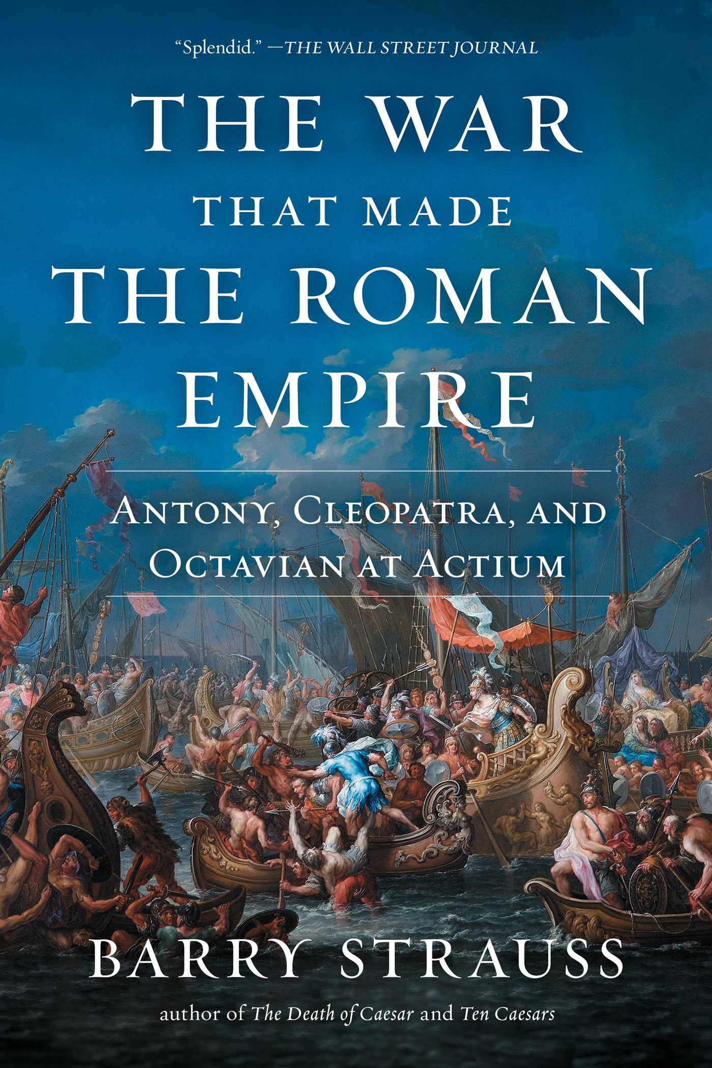 The War That Made the Roman Empire : Antony, Cleopatra, and Octavian at Actium | Strauss, Barry (Auteur)