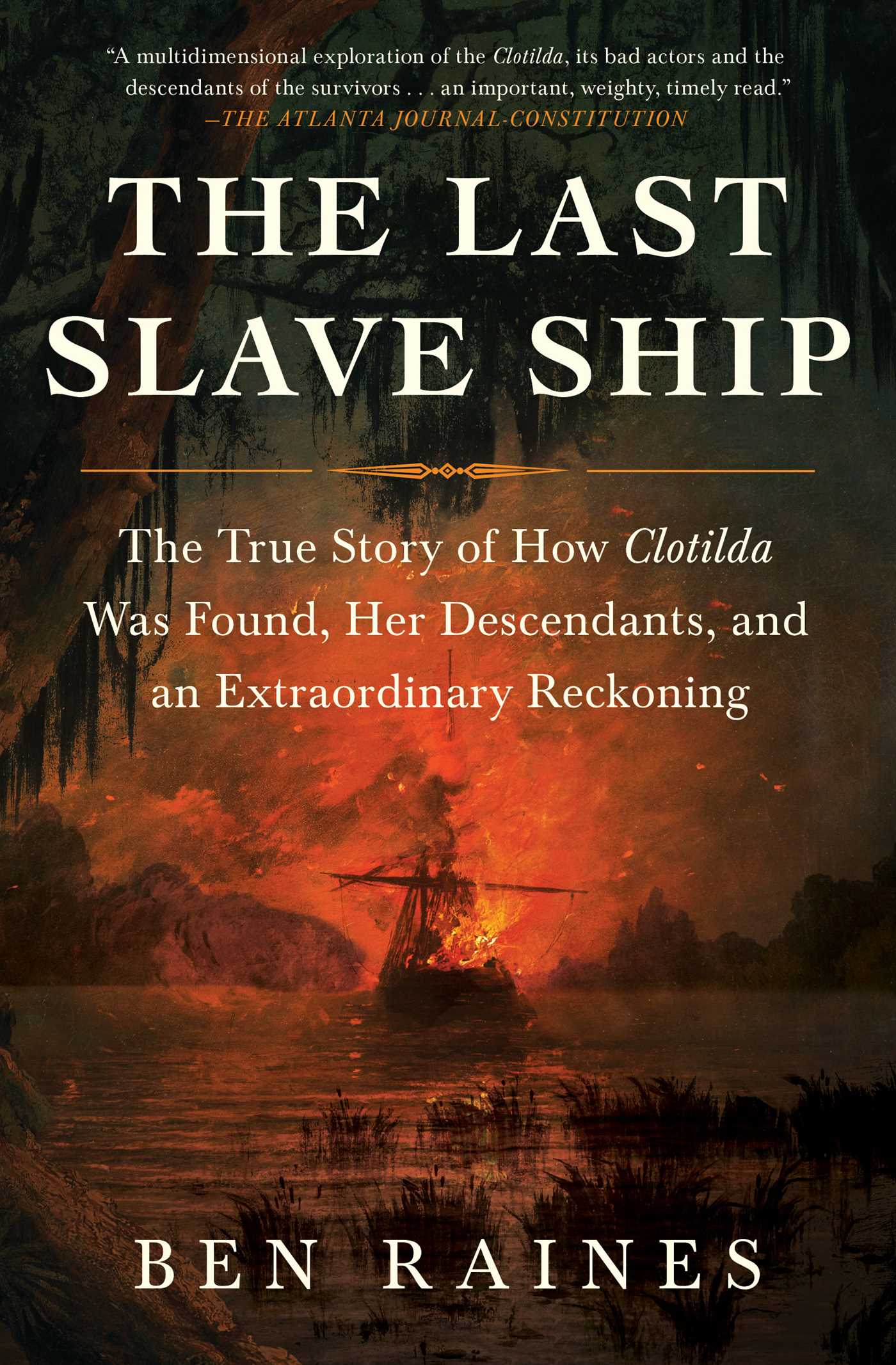 The Last Slave Ship : The True Story of How Clotilda Was Found, Her Descendants, and an Extraordinary Reckoning | Raines, Ben (Auteur)