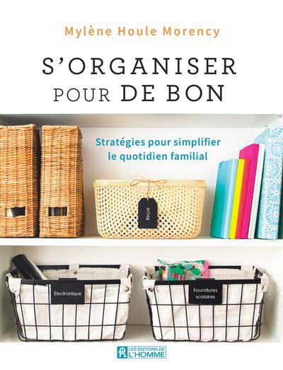 S'organiser pour de bon : Stragégies pour simplifier le quotidien familial | Houle Morency, Mylène (Auteur)