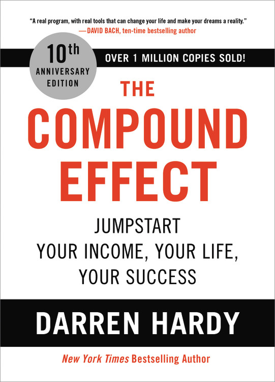 The Compound Effect (10th Anniversary Edition) : Jumpstart Your Income, Your Life, Your Success | Hardy, Darren (Auteur)