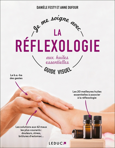 Je me soigne grâce à la réflexologie aux huiles essentielles : guide visuel | Festy, Danièle (Auteur) | Dufour, Anne (Auteur)