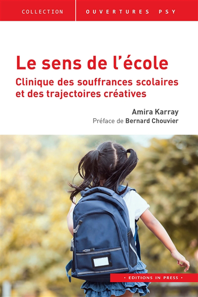sens de l'école : clinique des souffrances scolaires et des trajectoires créatives (Le) | Karray, Amira (Auteur)