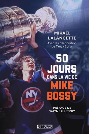 50 jours dans la vie de Mike Bossy | Mikaël Lalancette | Tanya Bossy