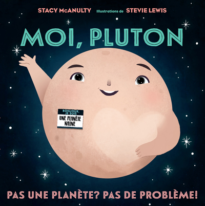 Moi, Pluton : Pas une planète? Pas de problème! | McAnulty, Stacy (Auteur) | Lewis, Stevie (Illustrateur)