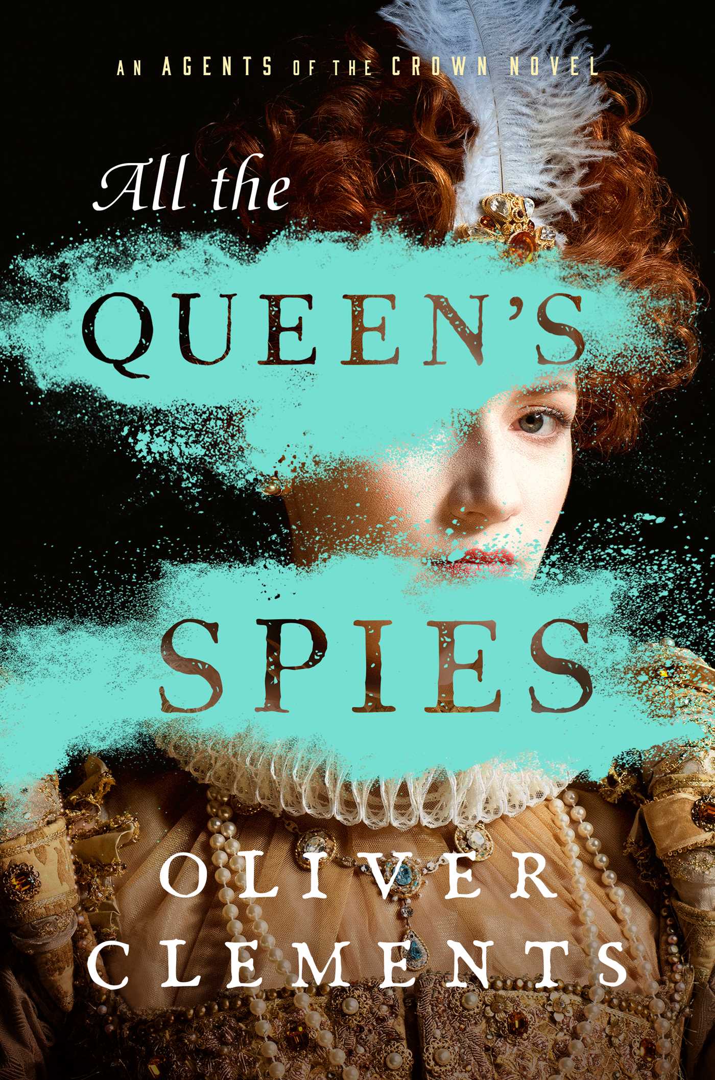 All the Queen's Spies : A Novel | Clements, Oliver (Auteur)