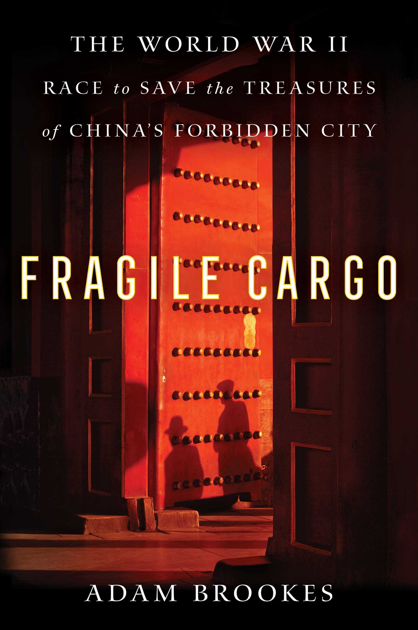 Fragile Cargo : The World War II Race to Save the Treasures of China's Forbidden City | Brookes, Adam (Auteur)