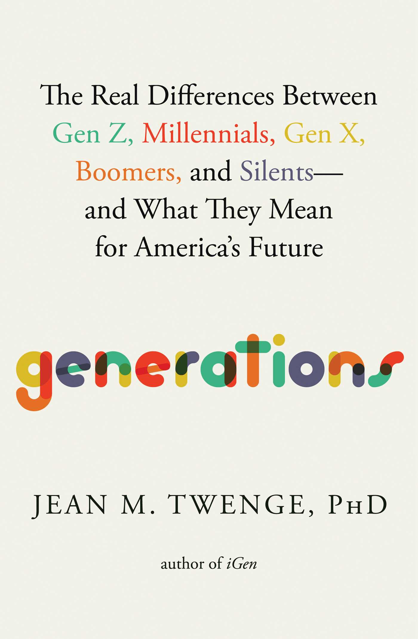 Generations : The Real Differences Between Gen Z, Millennials, Gen X, Boomers, and Silents—and What They Mean for America's Future | Twenge, Jean M. (Auteur)
