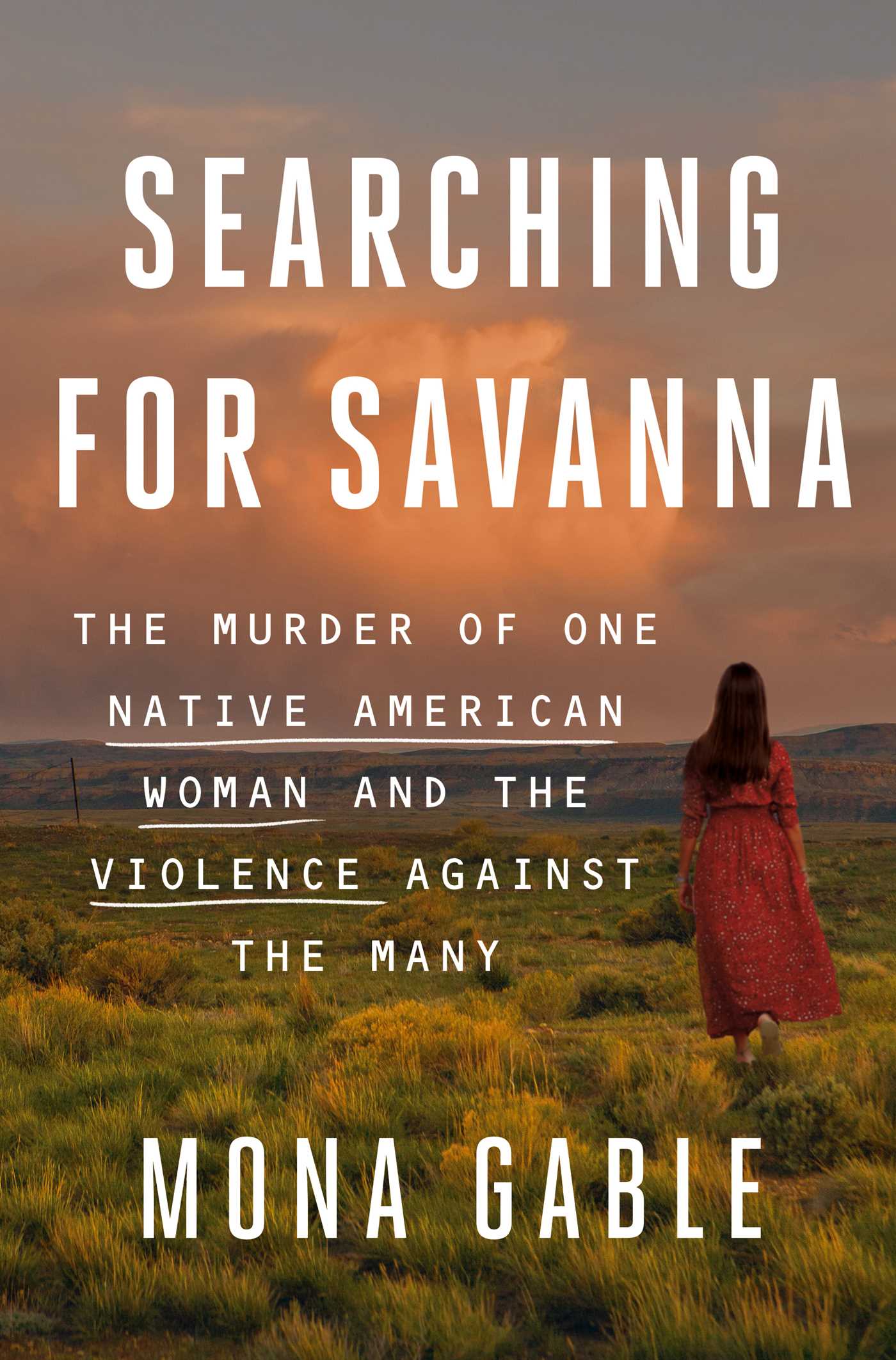 Searching for Savanna : The Murder of One Native American Woman and the Violence Against the Many | Gable, Mona (Auteur)