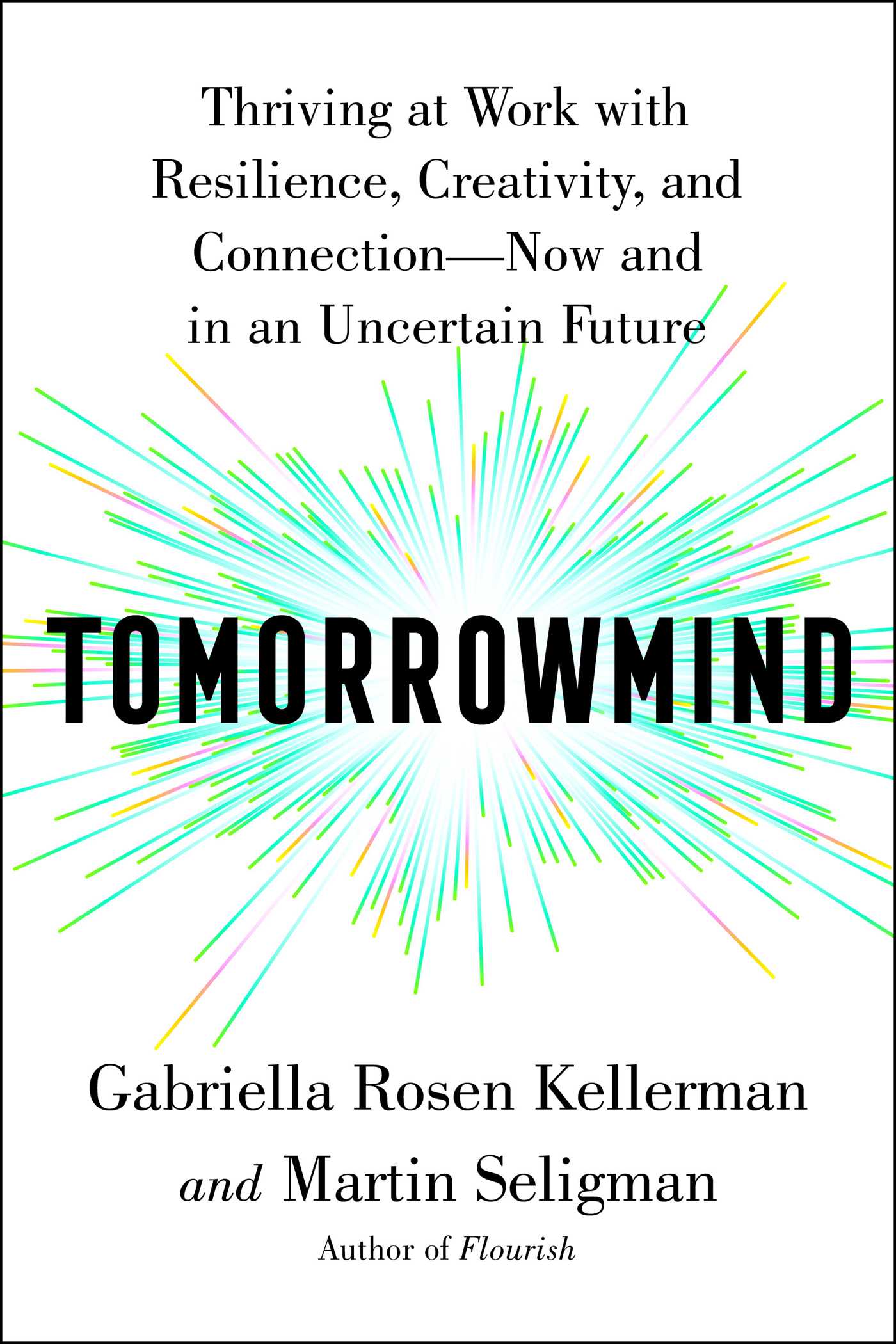 Tomorrowmind : Thriving at Work with Resilience, Creativity, and Connection—Now and in an Uncertain Future | Kellerman, Gabriella Rosen (Auteur) | Seligman, Martin E. P. (Auteur)