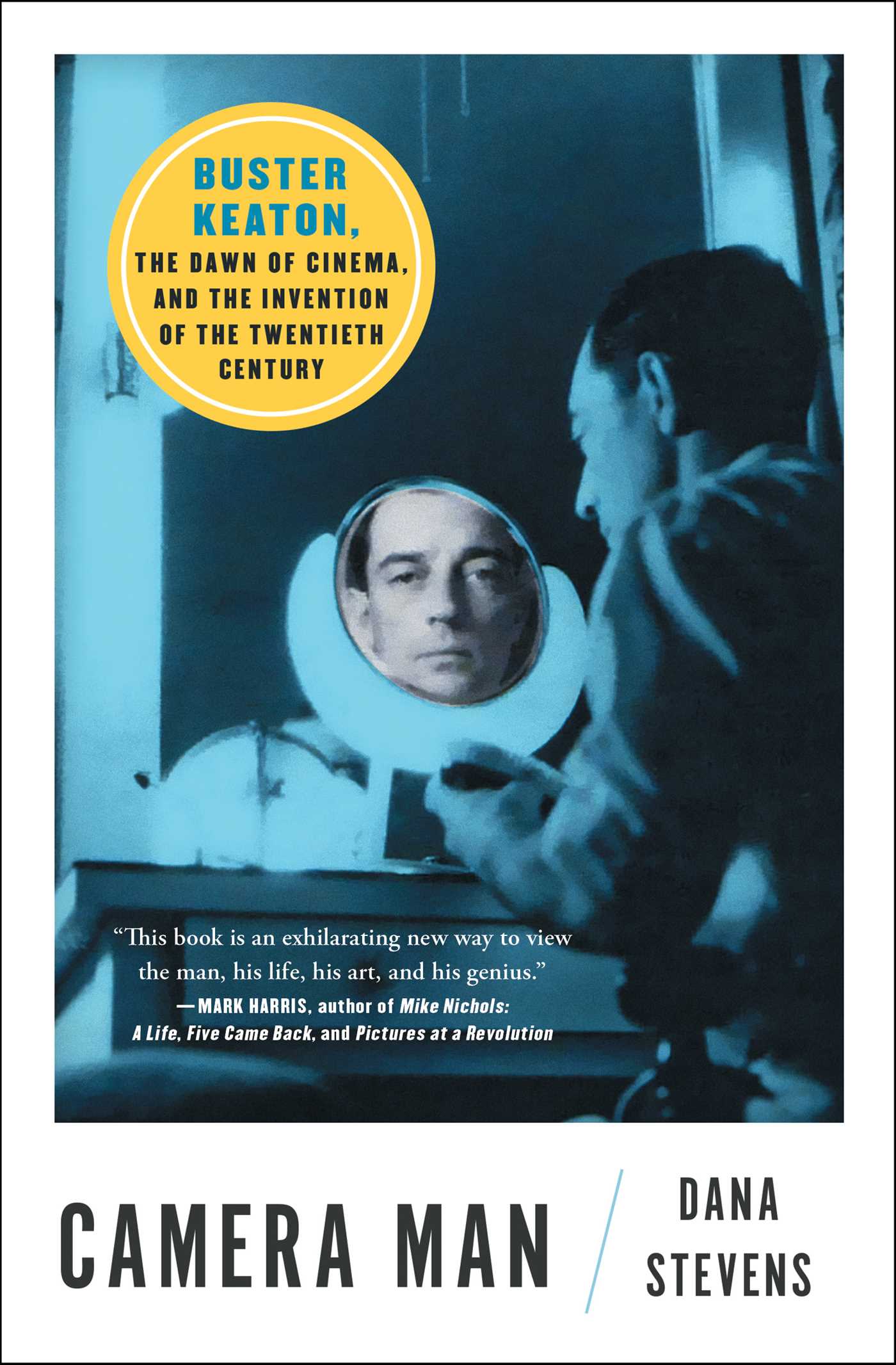 Camera Man : Buster Keaton, the Dawn of Cinema, and the Invention of the Twentieth Century | Stevens, Dana (Auteur)
