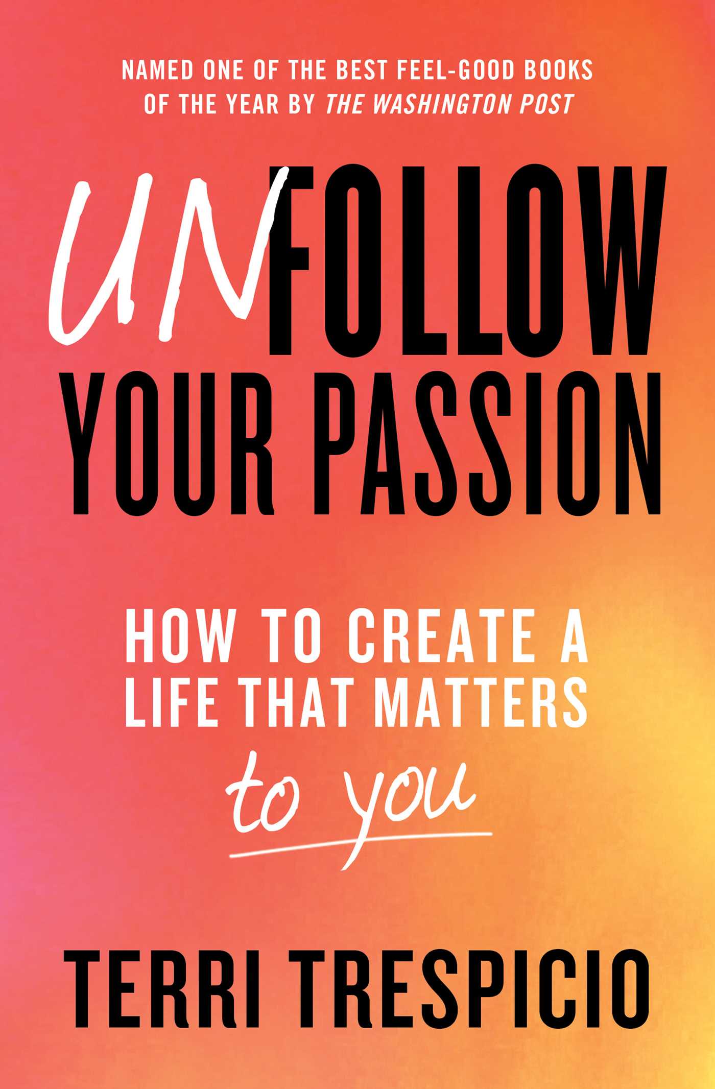 Unfollow Your Passion : How to Create a Life that Matters to You | Trespicio, Terri (Auteur)