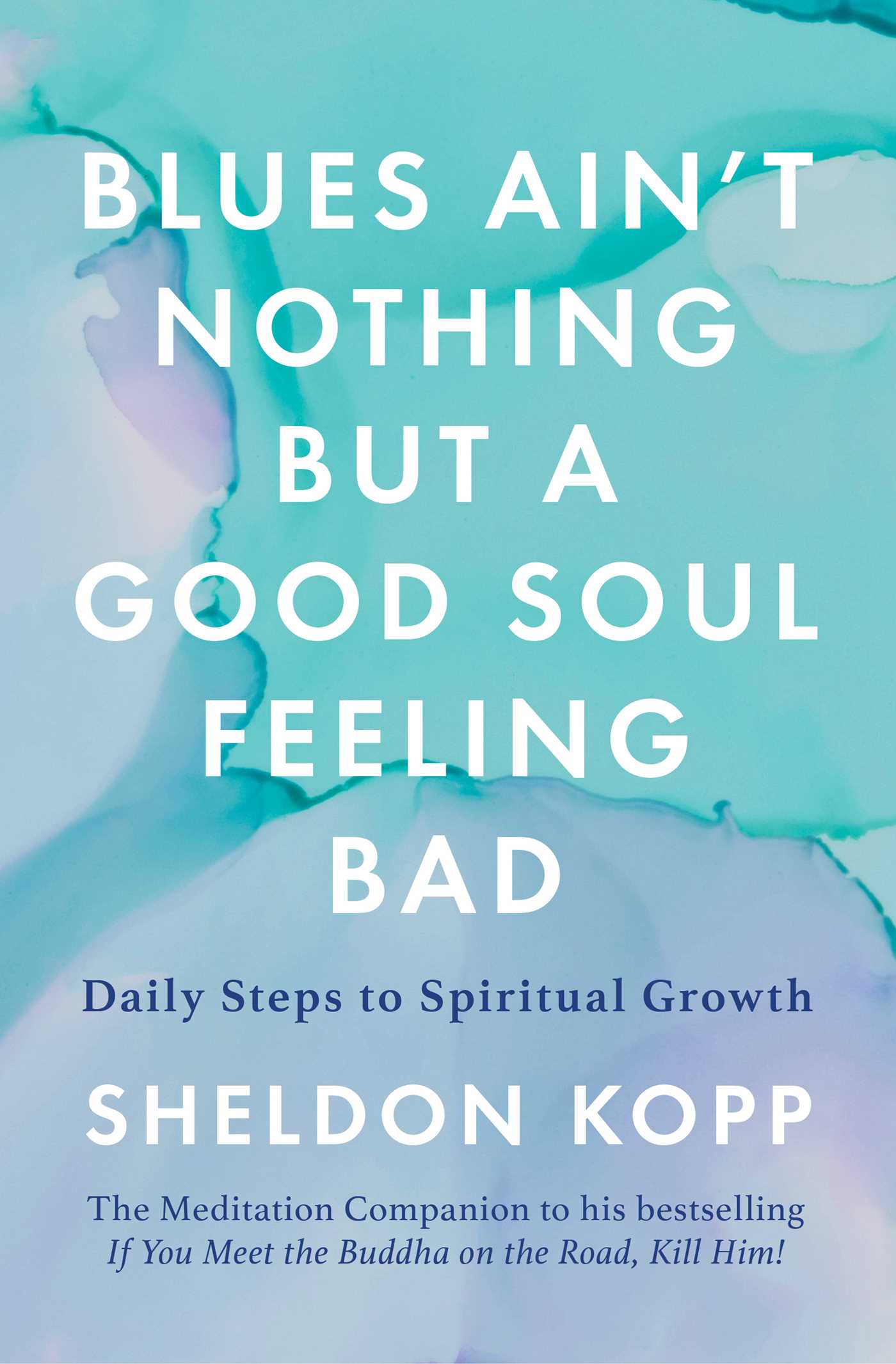 Blues Ain't Nothing But a Good Soul Feeling Bad : Daily Steps to Spiritual Growth | Kopp, Sheldon (Auteur)
