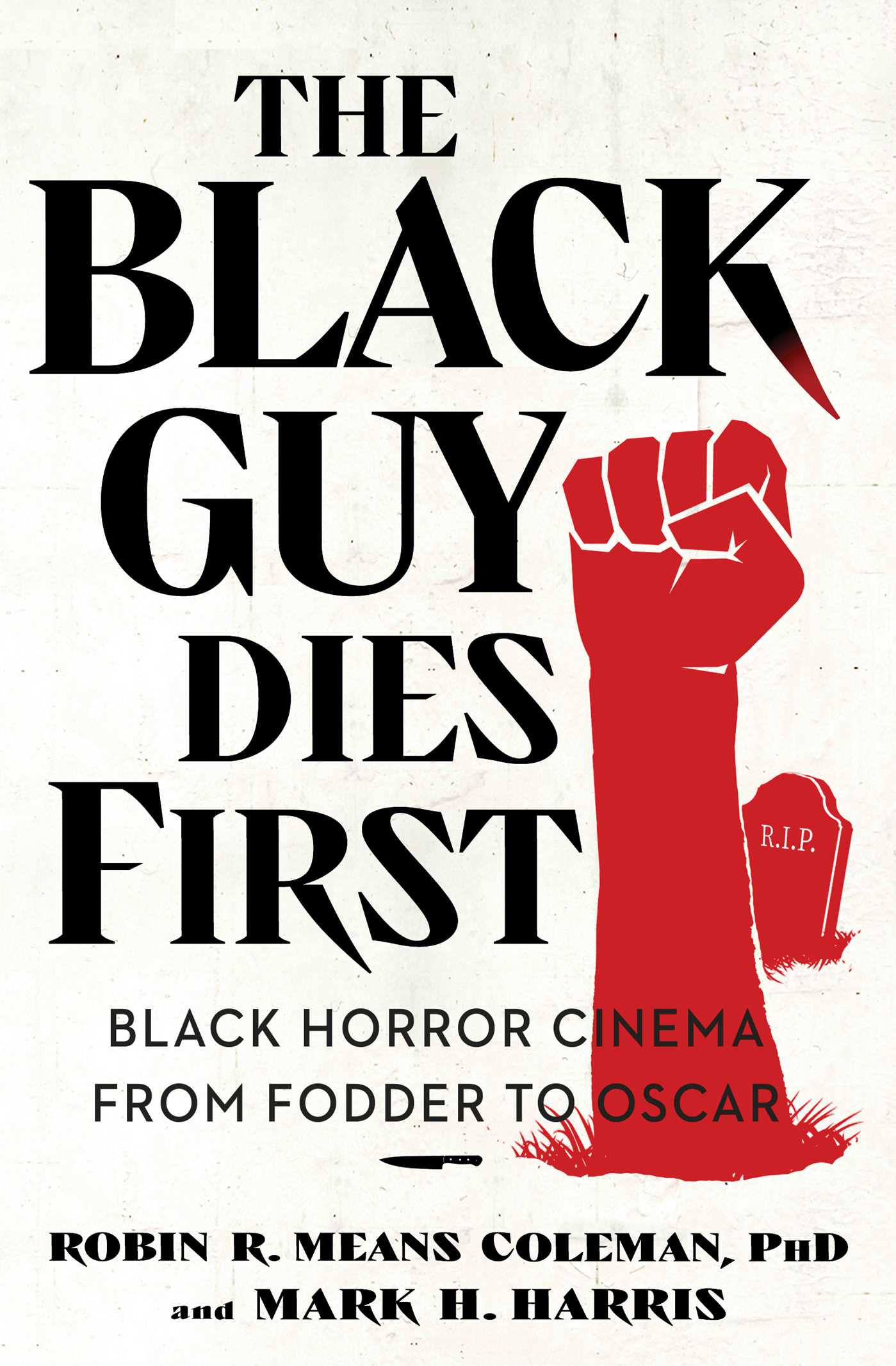 The Black Guy Dies First : Black Horror Cinema from Fodder to Oscar | Means Coleman, Robin R. (Auteur) | Harris, Mark H. (Auteur)