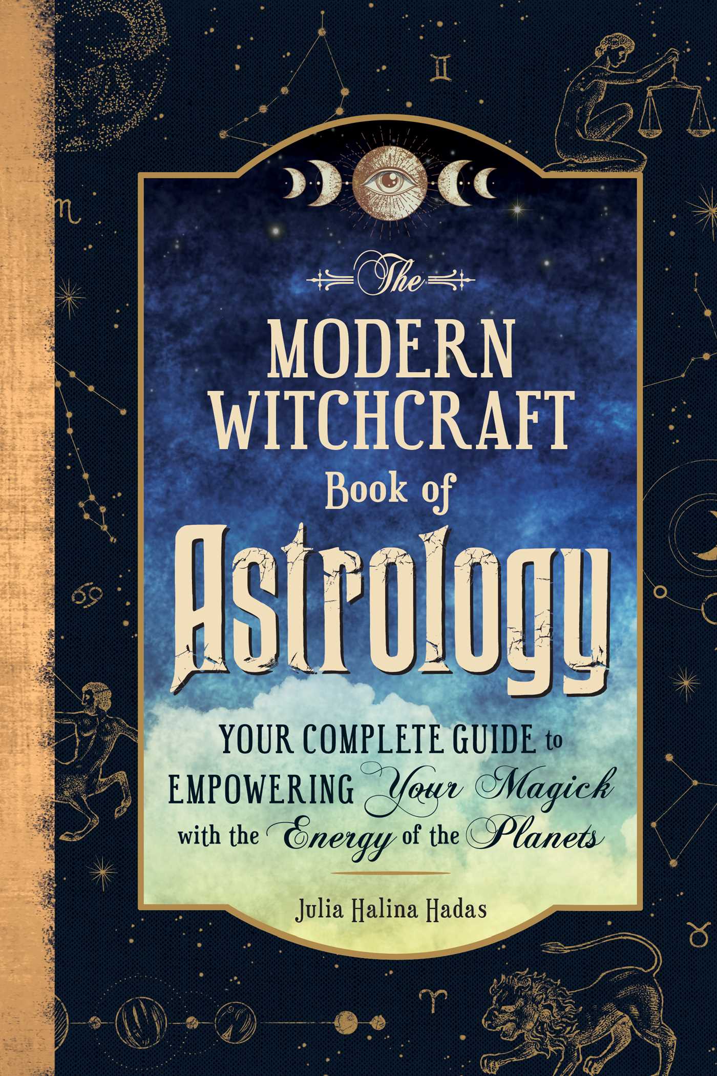 The Modern Witchcraft Book of Astrology : Your Complete Guide to Empowering Your Magick with the Energy of the Planets | Halina Hadas, Julia (Auteur)