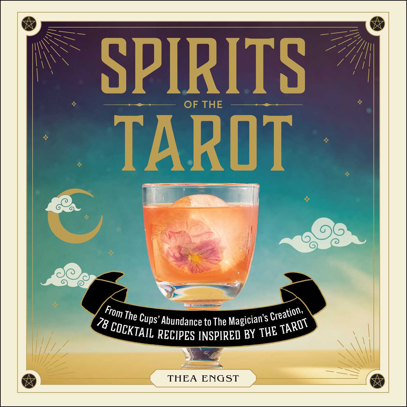 Spirits of the Tarot : From The Cups' Abundance to The Magician's Creation, 78 Cocktail Recipes Inspired by the Tarot | Engst, Thea (Auteur)