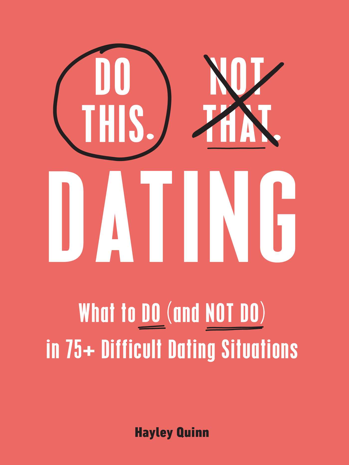 Do This, Not That: Dating : What to Do (and NOT Do) in 75+ Difficult Dating Situations | Quinn, Hayley (Auteur)