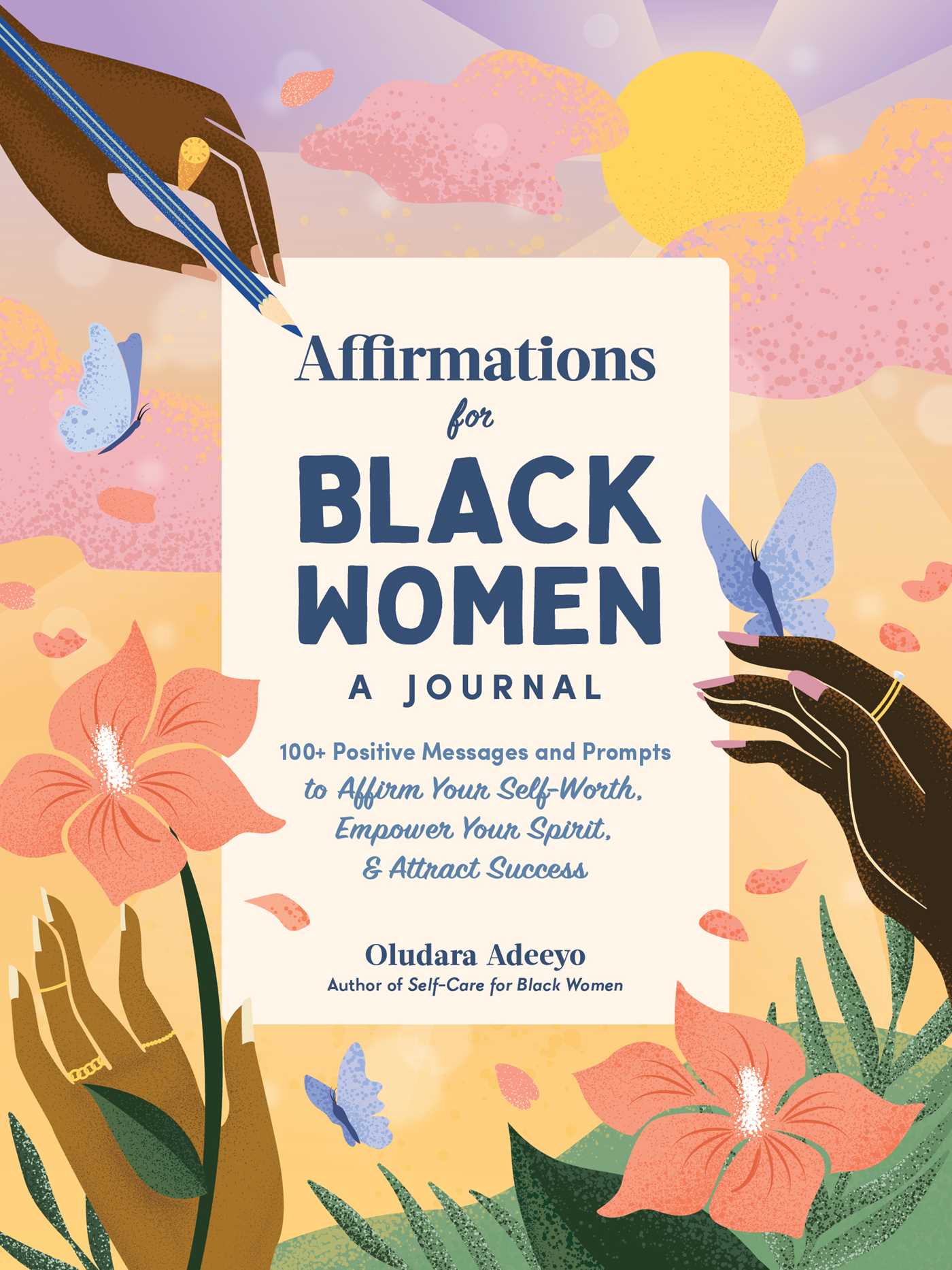 Affirmations for Black Women: A Journal : 100+ Positive Messages and Prompts to Affirm Your Self-Worth, Empower Your Spirit, &amp; Attract Success | Adeeyo, Oludara (Auteur)