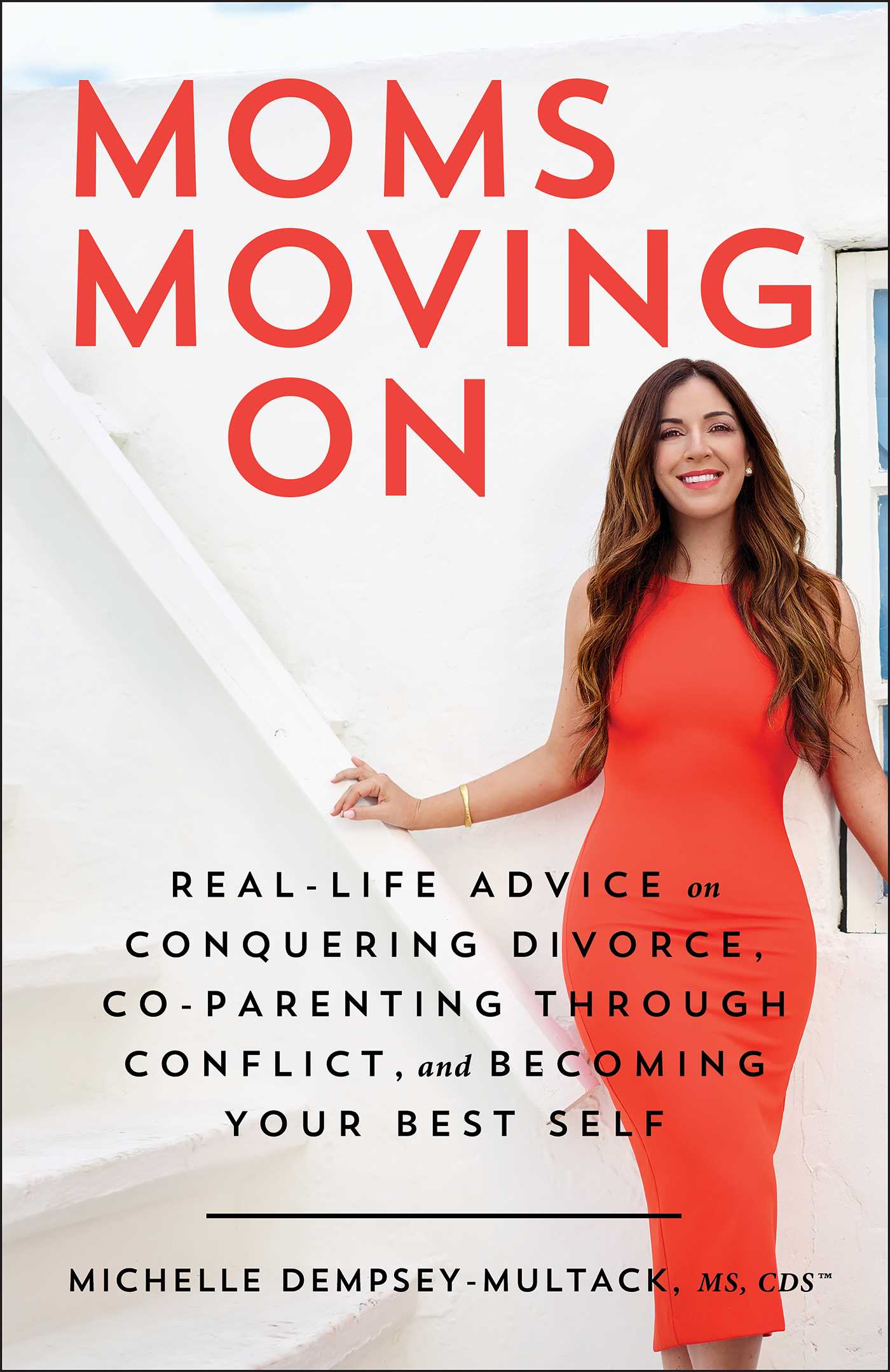 Moms Moving On : Real-Life Advice on Conquering Divorce, Co-Parenting Through Conflict, and Becoming Your Best Self | Dempsey-Multack, Michelle (Auteur)