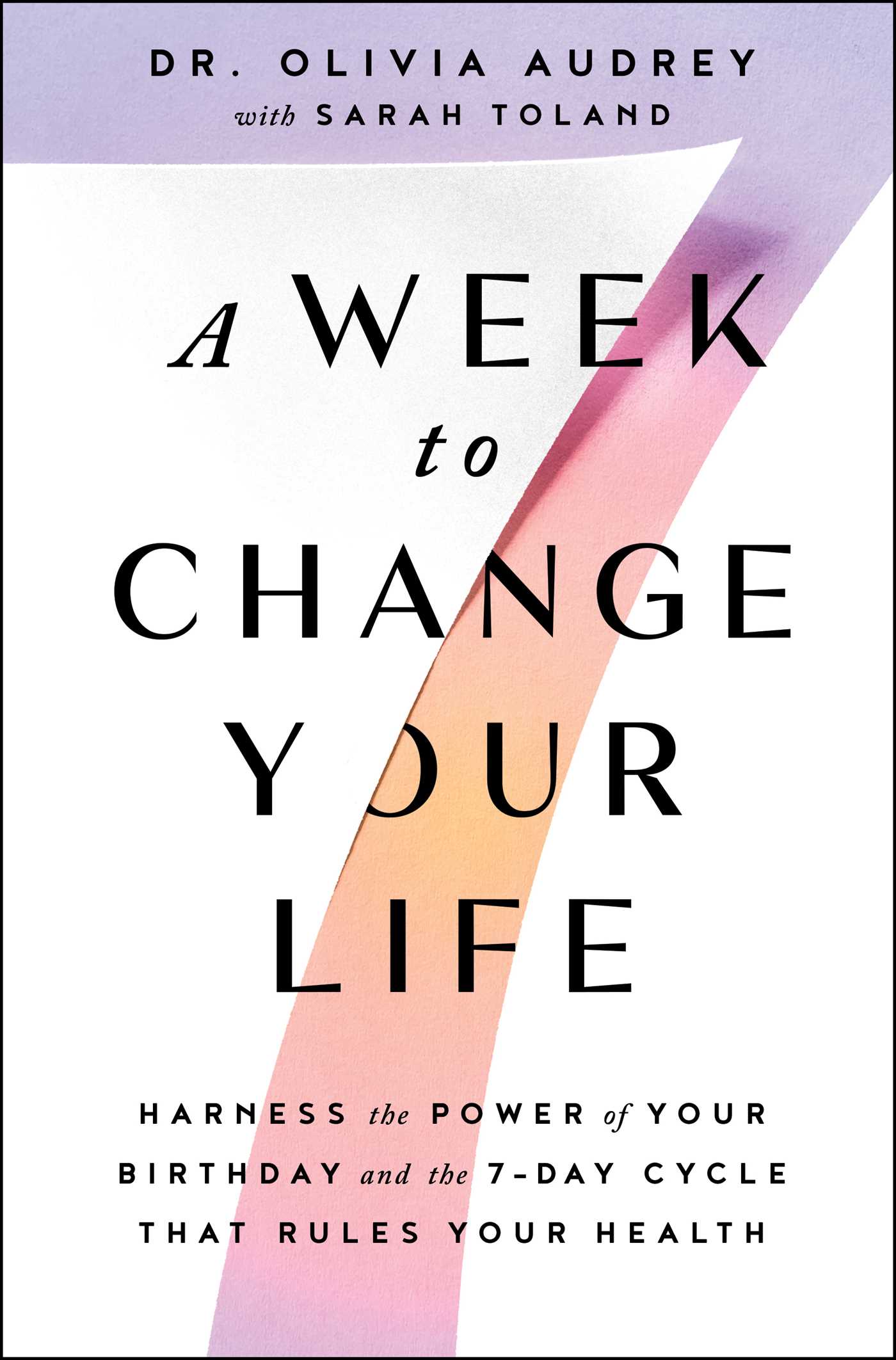 A Week to Change Your Life : Harness the Power of Your Birthday and the 7-Day Cycle That Rules Your Health | Audrey, Olivia (Auteur)
