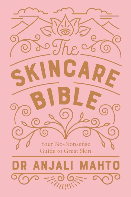The Skincare Bible : Your No-Nonsense Guide to Great Skin | Mahto, Anjali (Auteur)