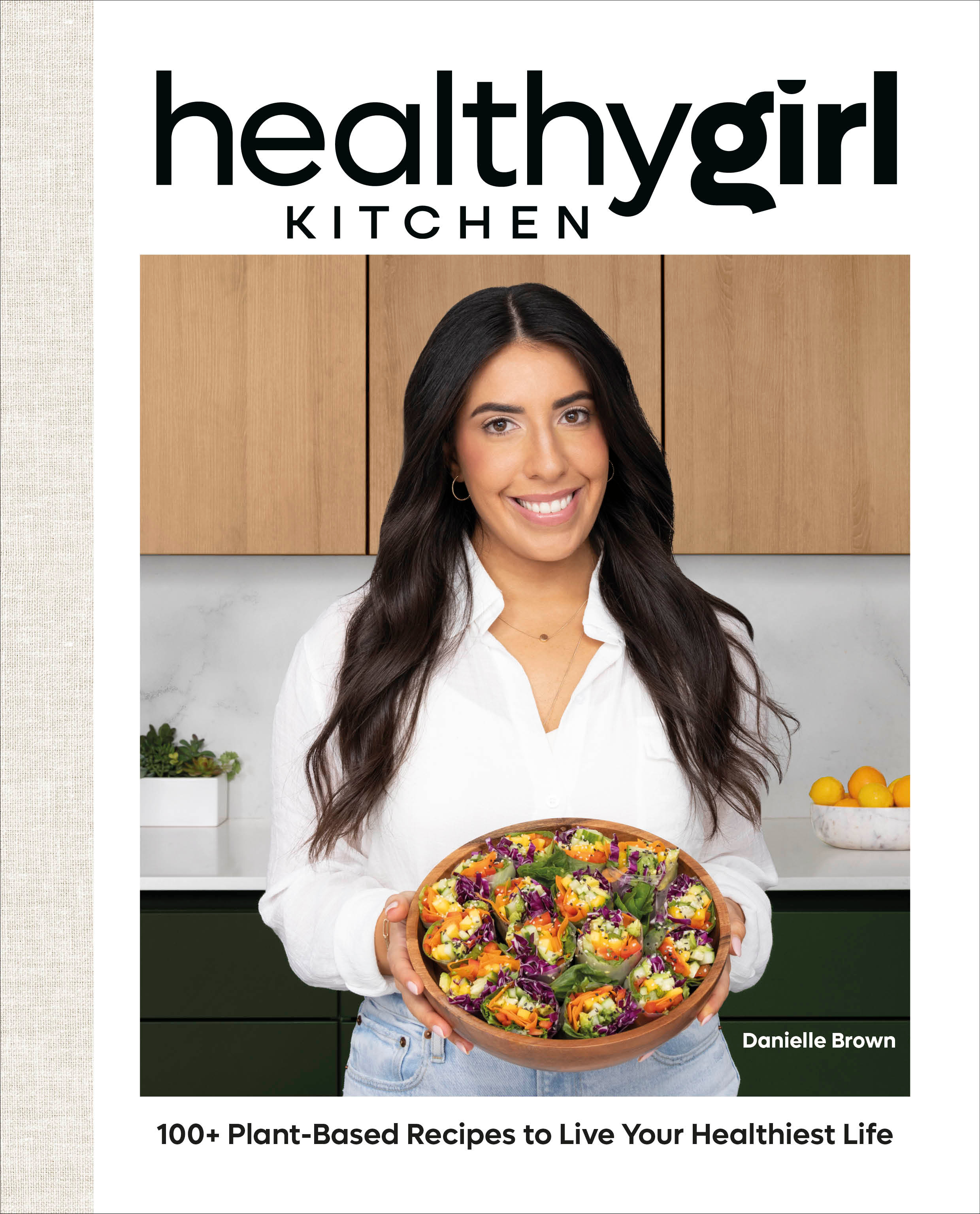 HealthyGirl Kitchen : 100+ Plant-Based Recipes to Live Your Healthiest Life | Brown, Danielle (Auteur)