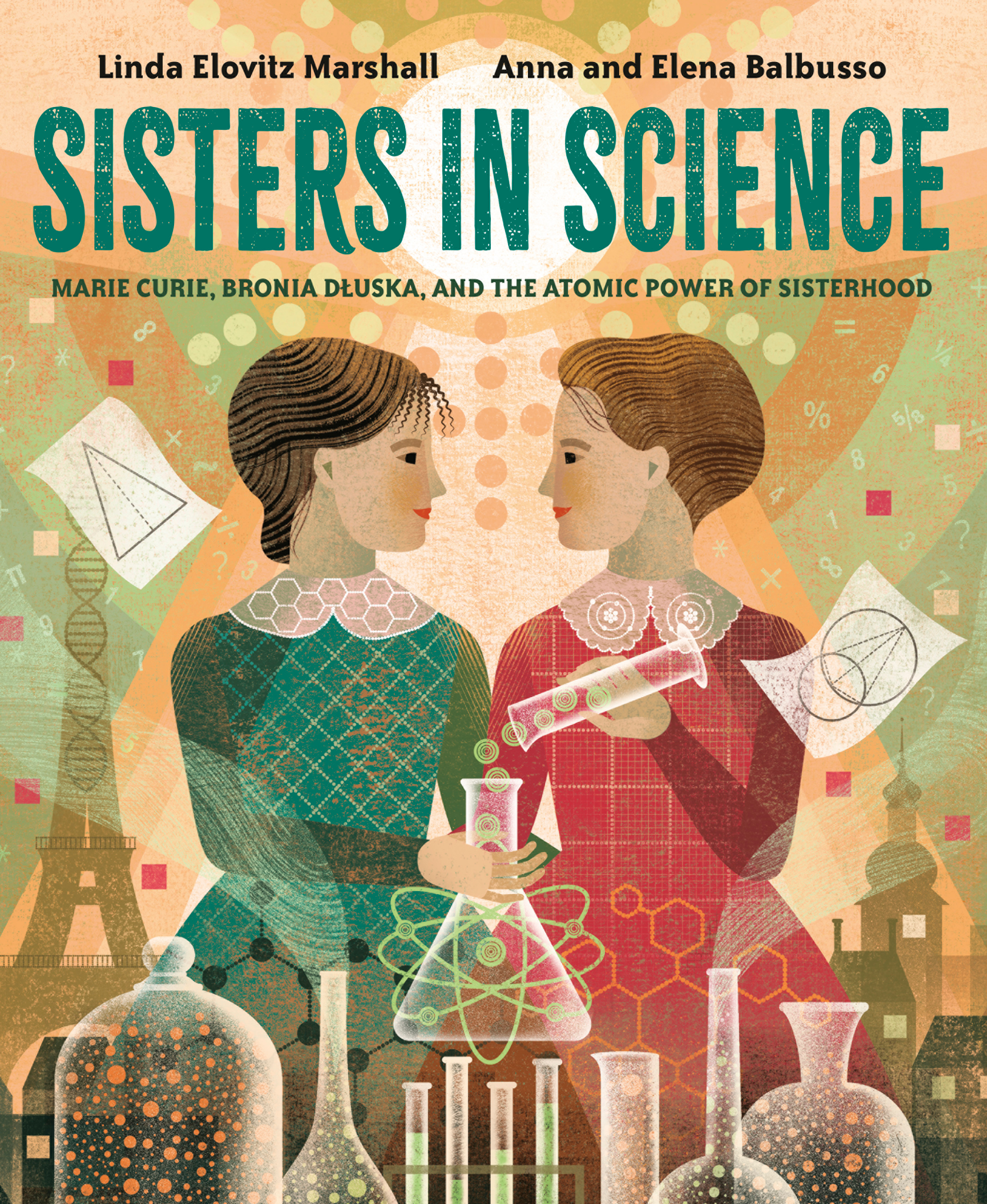 Sisters in Science : Marie Curie, Bronia Dluska, and the Atomic Power of Sisterhood | Marshall, Linda Elovitz (Auteur) | Balbusso, Anna And Elena (Illustrateur)