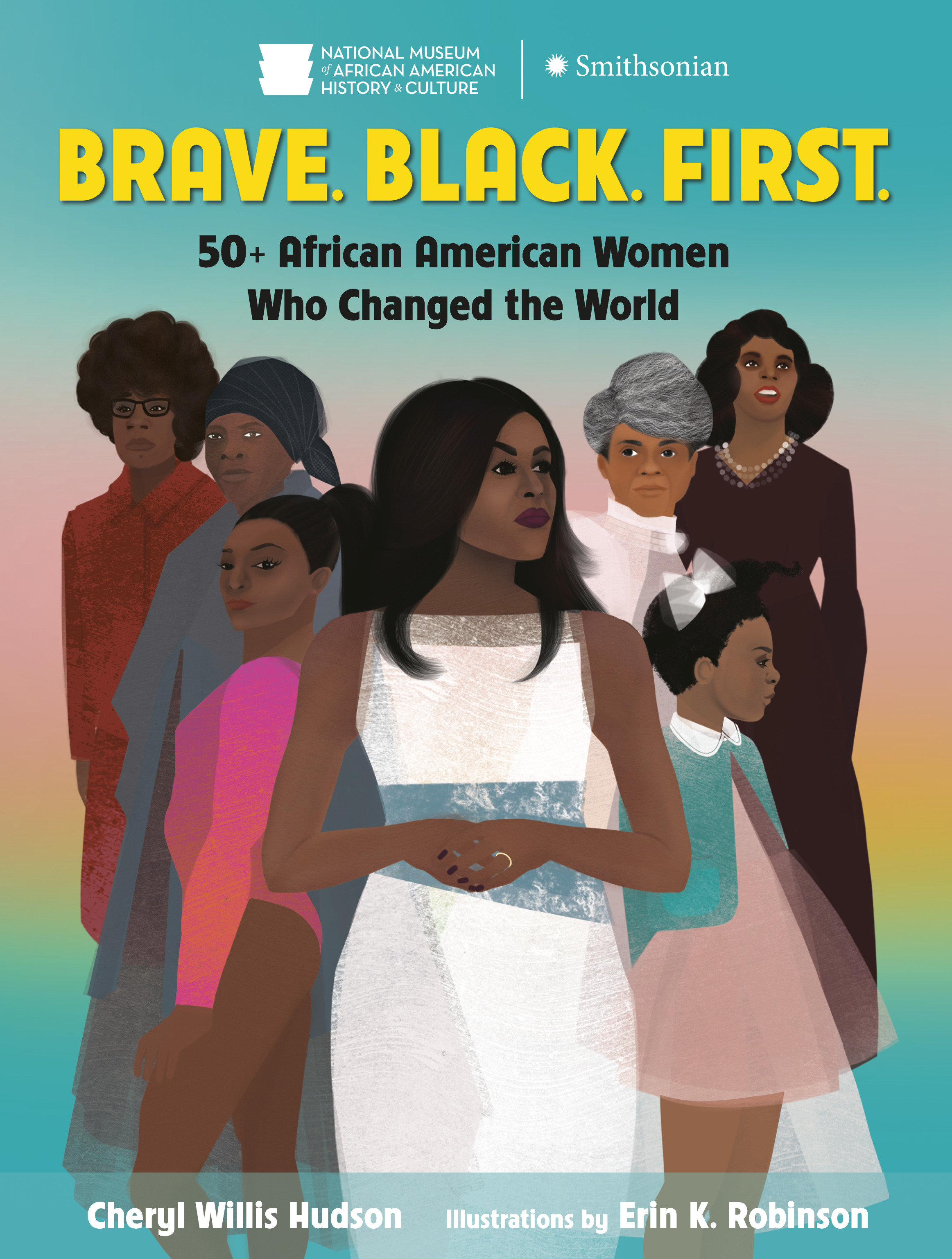 Brave. Black. First. : 50+ African American Women Who Changed the World | Hudson, Cheryl Willis (Auteur) | Robinson, Erin K. (Illustrateur)