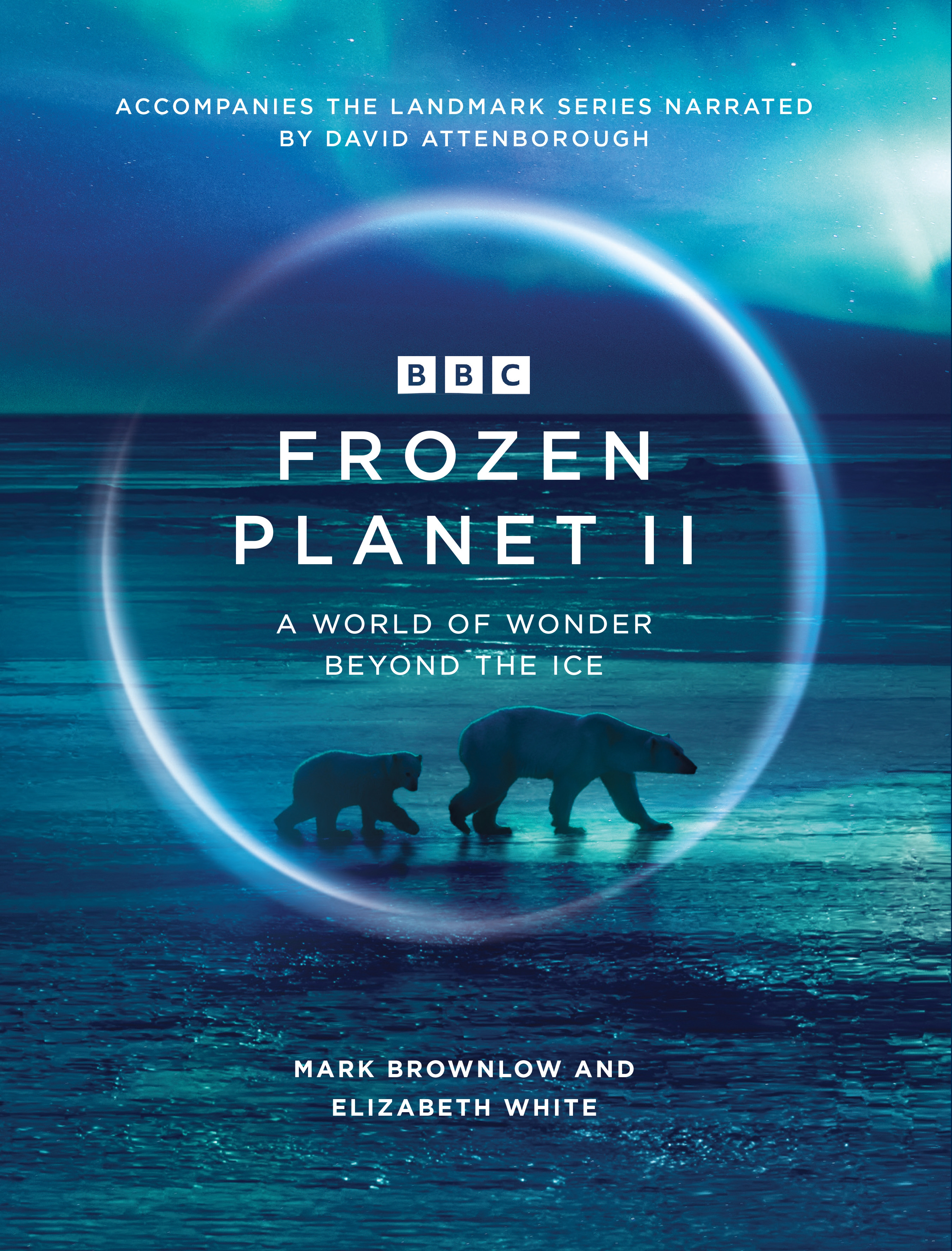Frozen Planet II | Brownlow, Mark (Auteur) | White, Elizabeth (Auteur)