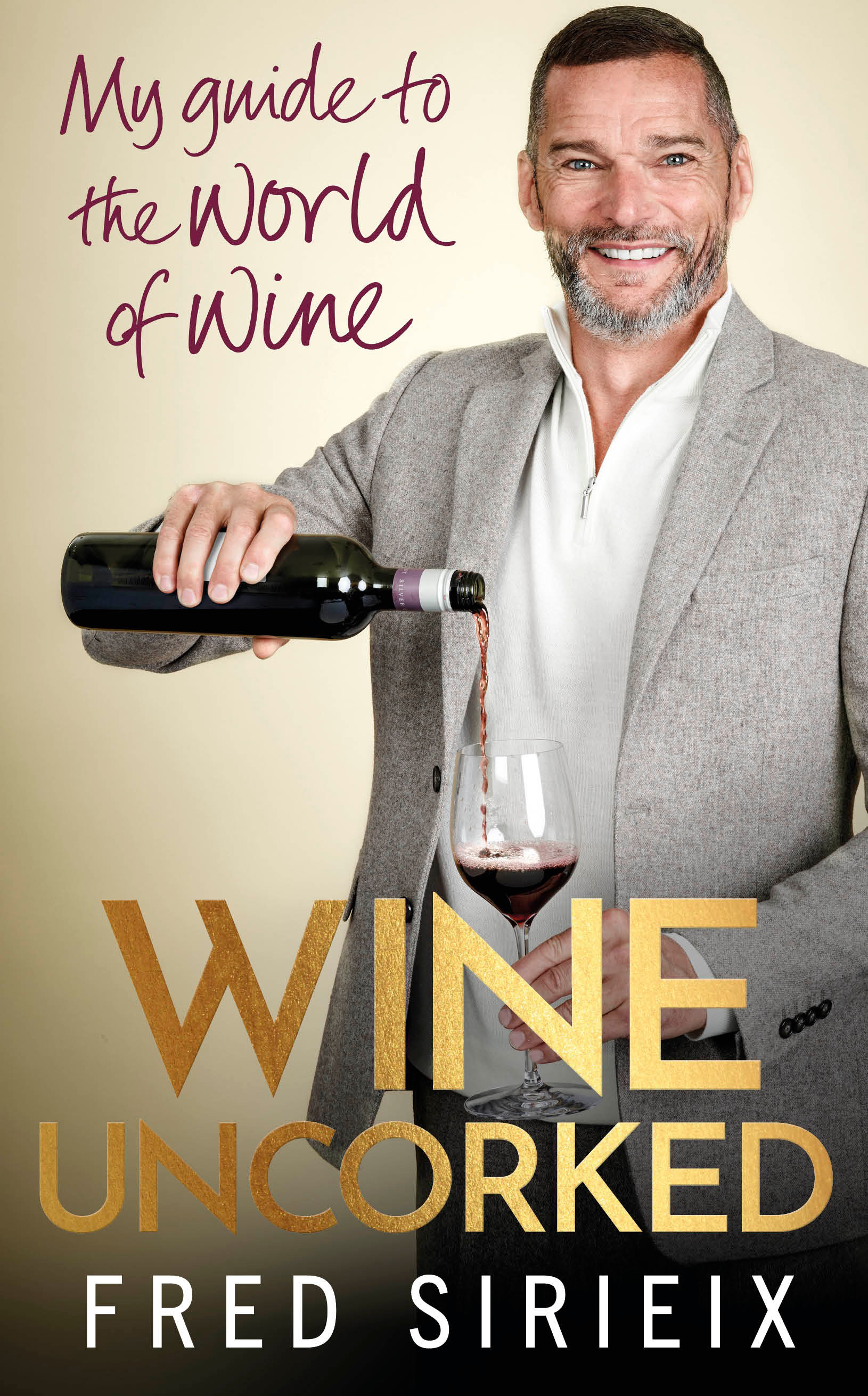 Wine Uncorked : My guide to the world of wine | Sirieix, Fred (Auteur)